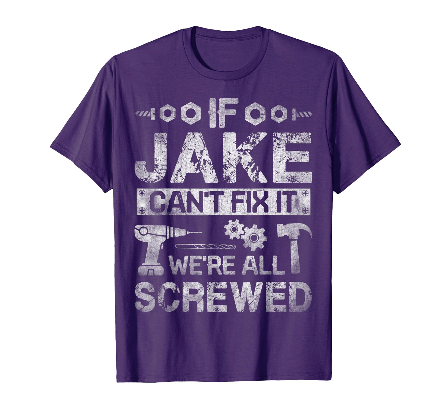 Mens If Jake Can't Fix it We're All Screwed Funny Fathers Gift T-Shirt