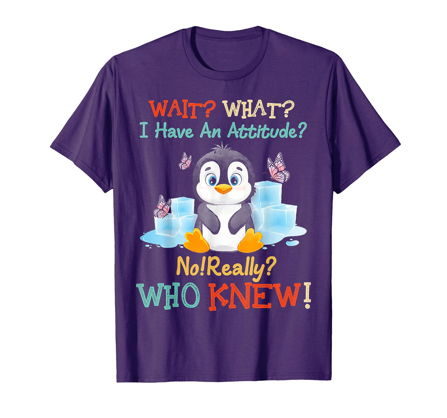 Penguin Wait What I Have An Attitude Really for penguin T-Shirt
