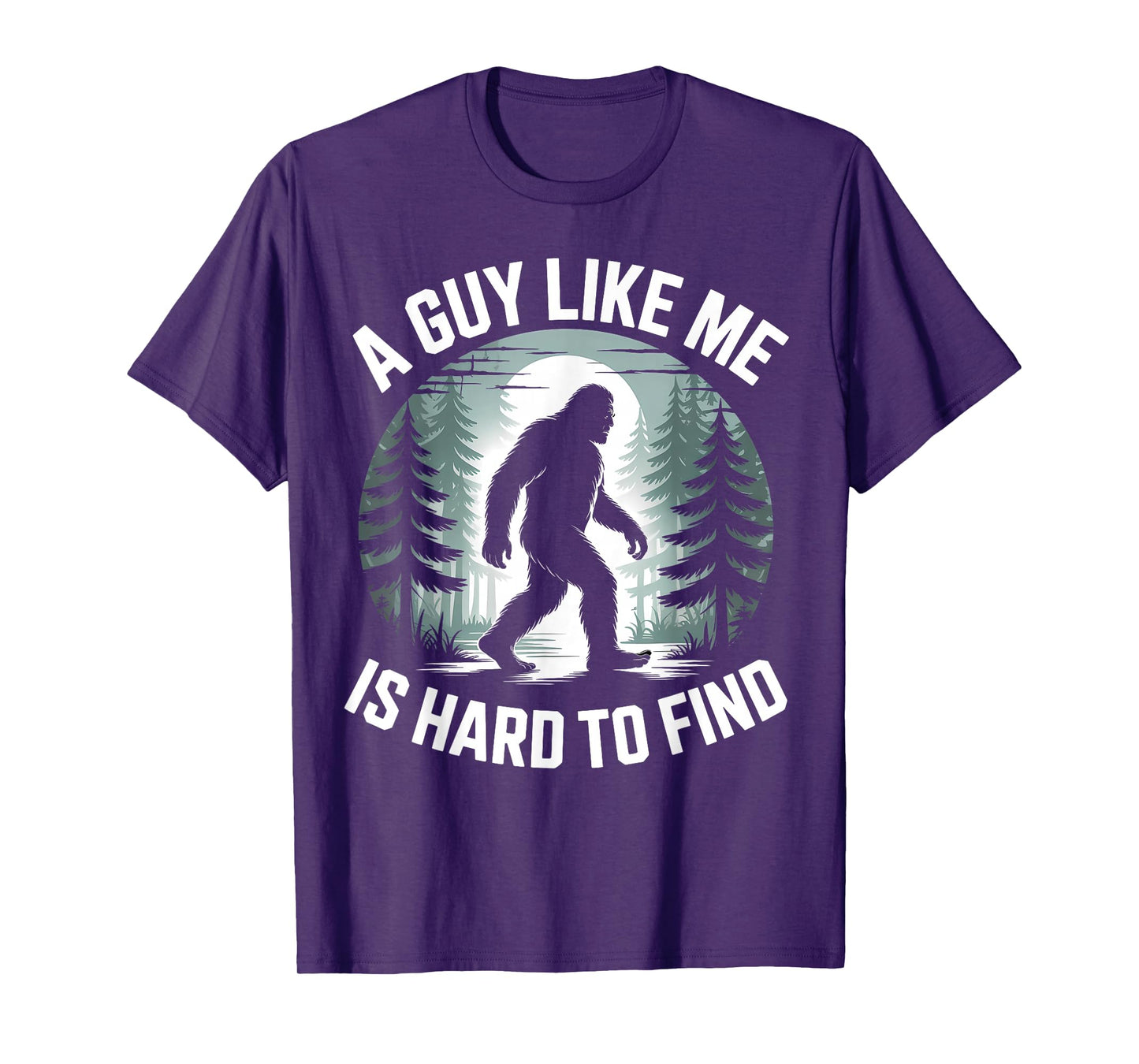 A Guy Like Me Is Hard To Find Funny Bigfoot Forest T-Shirt
