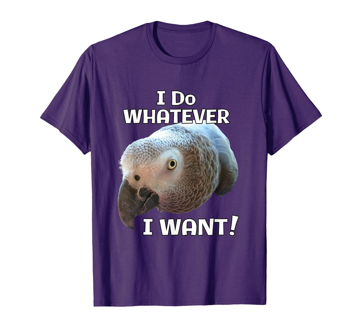 I Do Whatever I Want! African Grey Parrot T-Shirt