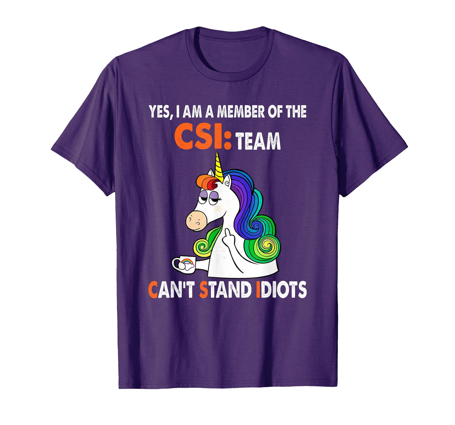 Yes I Am A Member Of The Csi Team Can't Stand Idiots T-Shirt