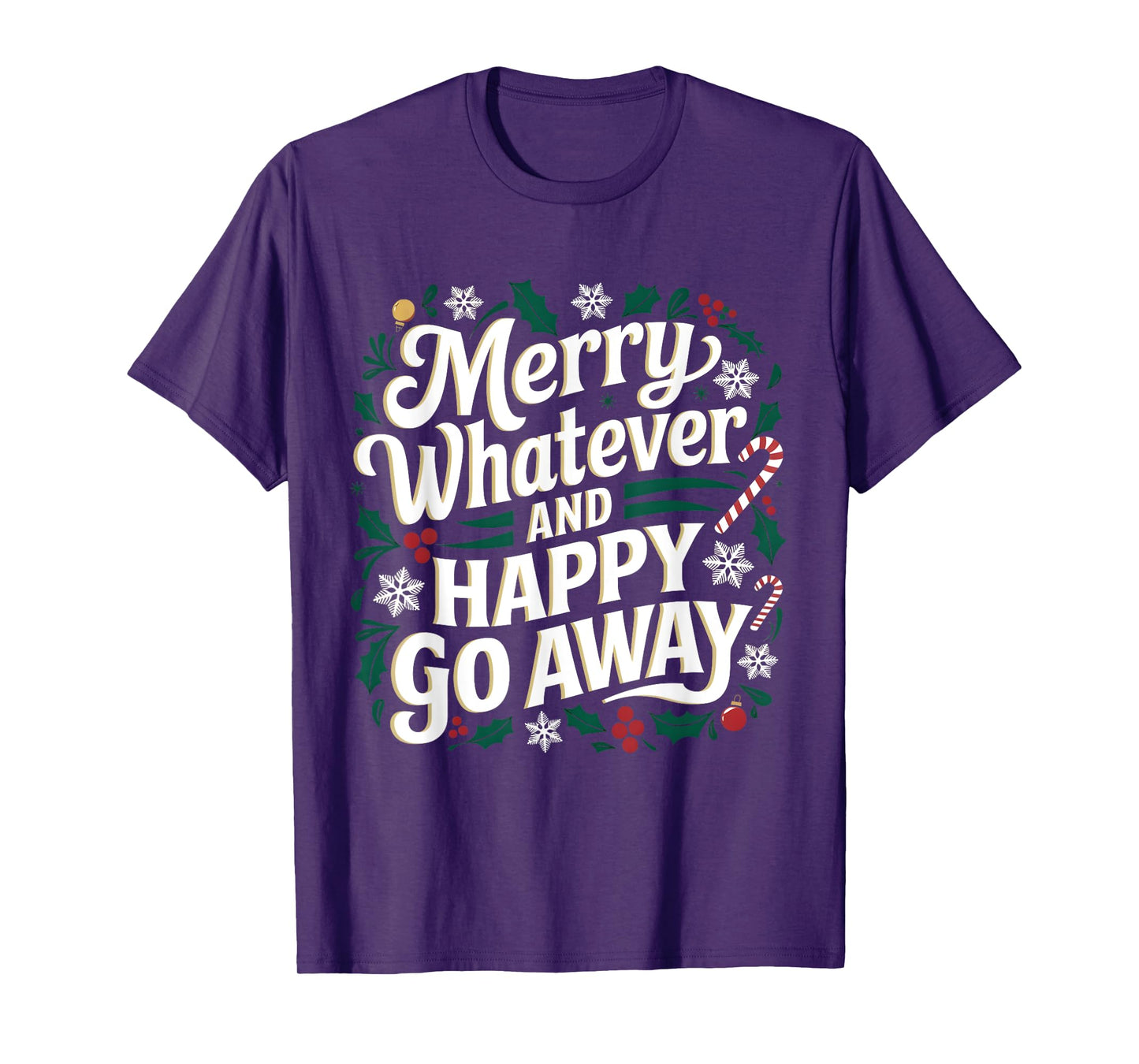 Merry Whatever And Happy Go Away Christmas Funny Quote T-Shirt