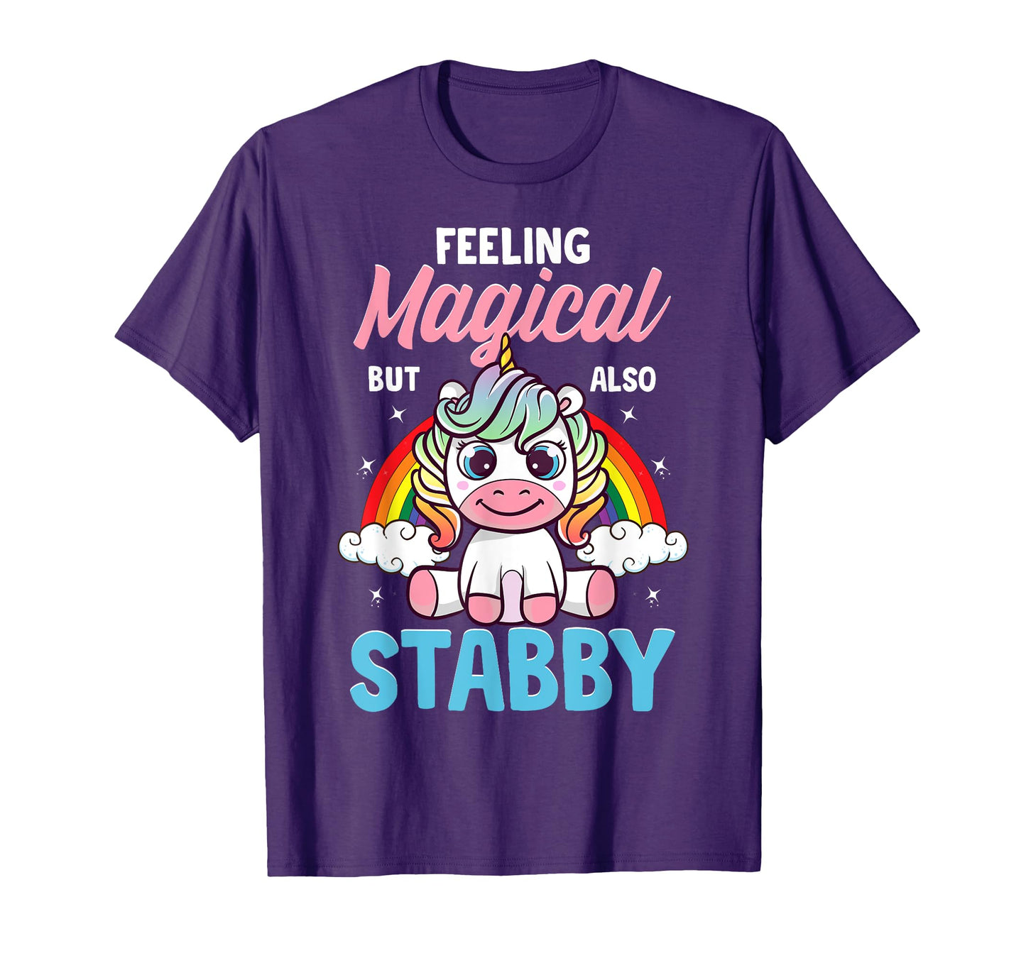 Feeling Magical But Also Stabby Funny Unicorn Rainbow Gift T-Shirt