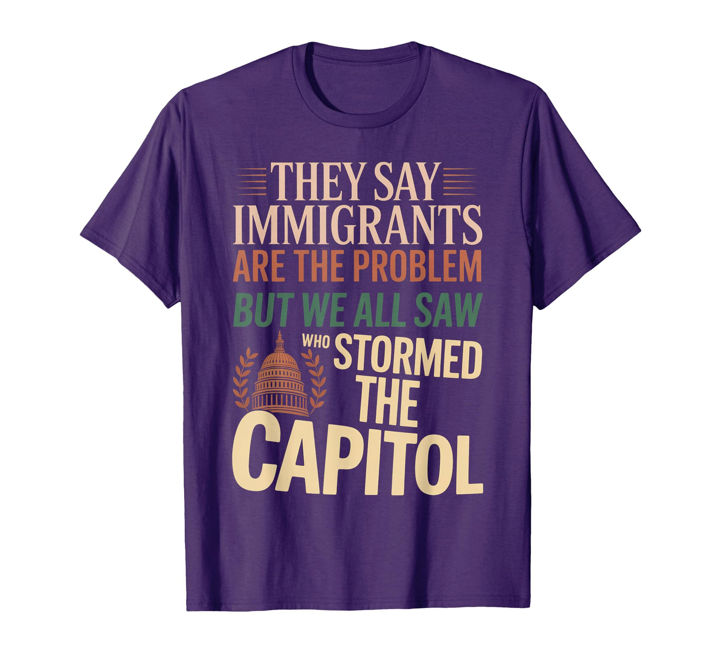 They Say Immigrants Are The Problem But We All Saw Stormed T-Shirt