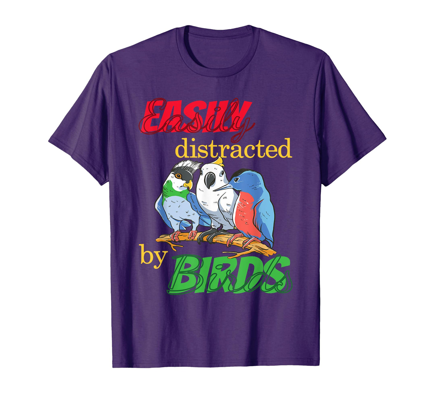 Easily Distracted By Birds Funny Bird Lover T-Shirt