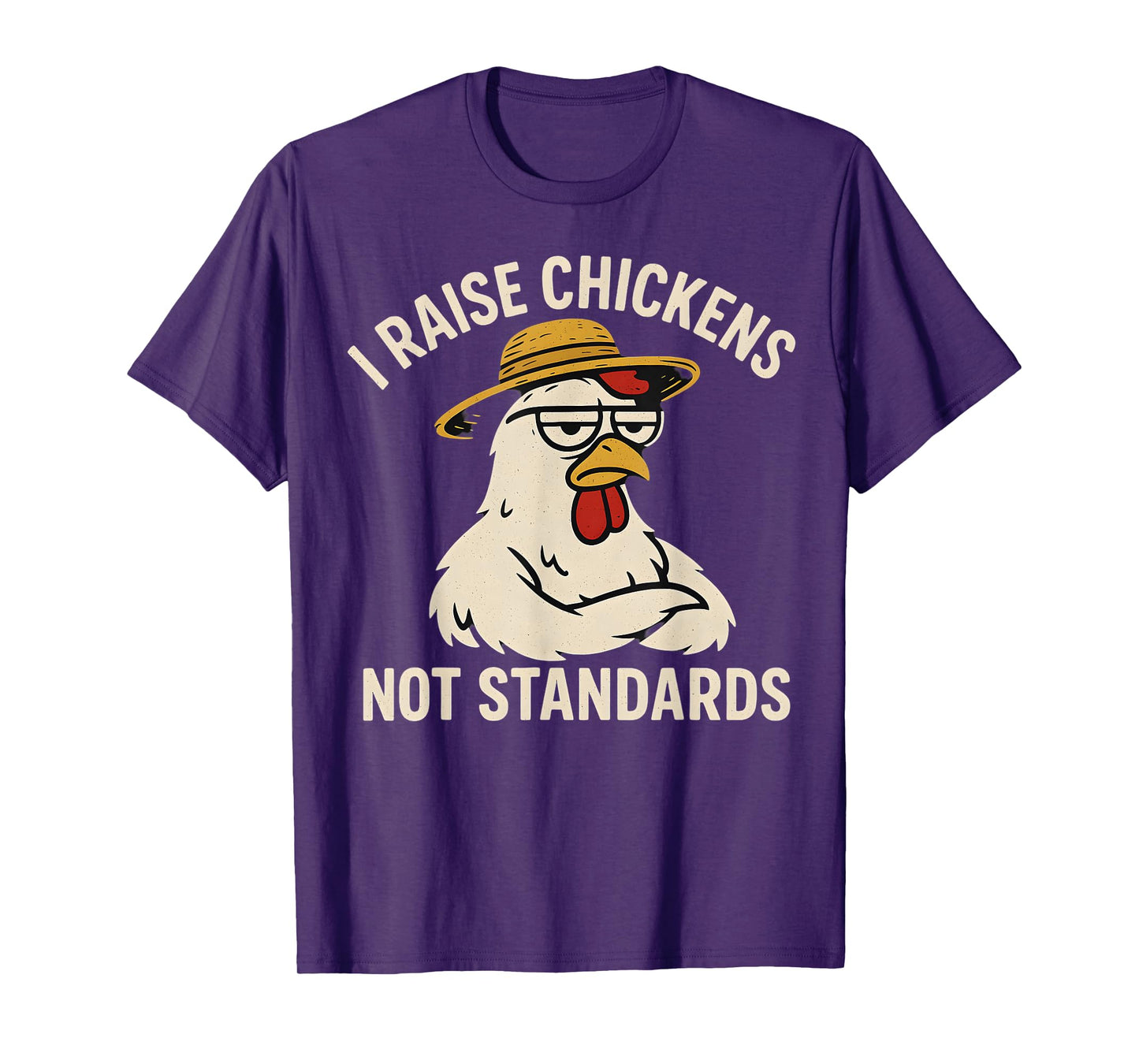 I Raise Chickens Not Standards Chicken Coop Humor T-Shirt