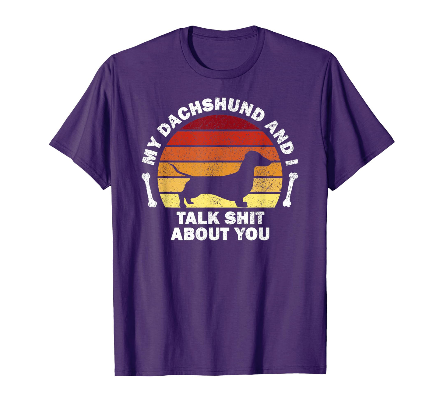 My Dachshund And I Talk Shit About You I Dog Men Women T-Shirt