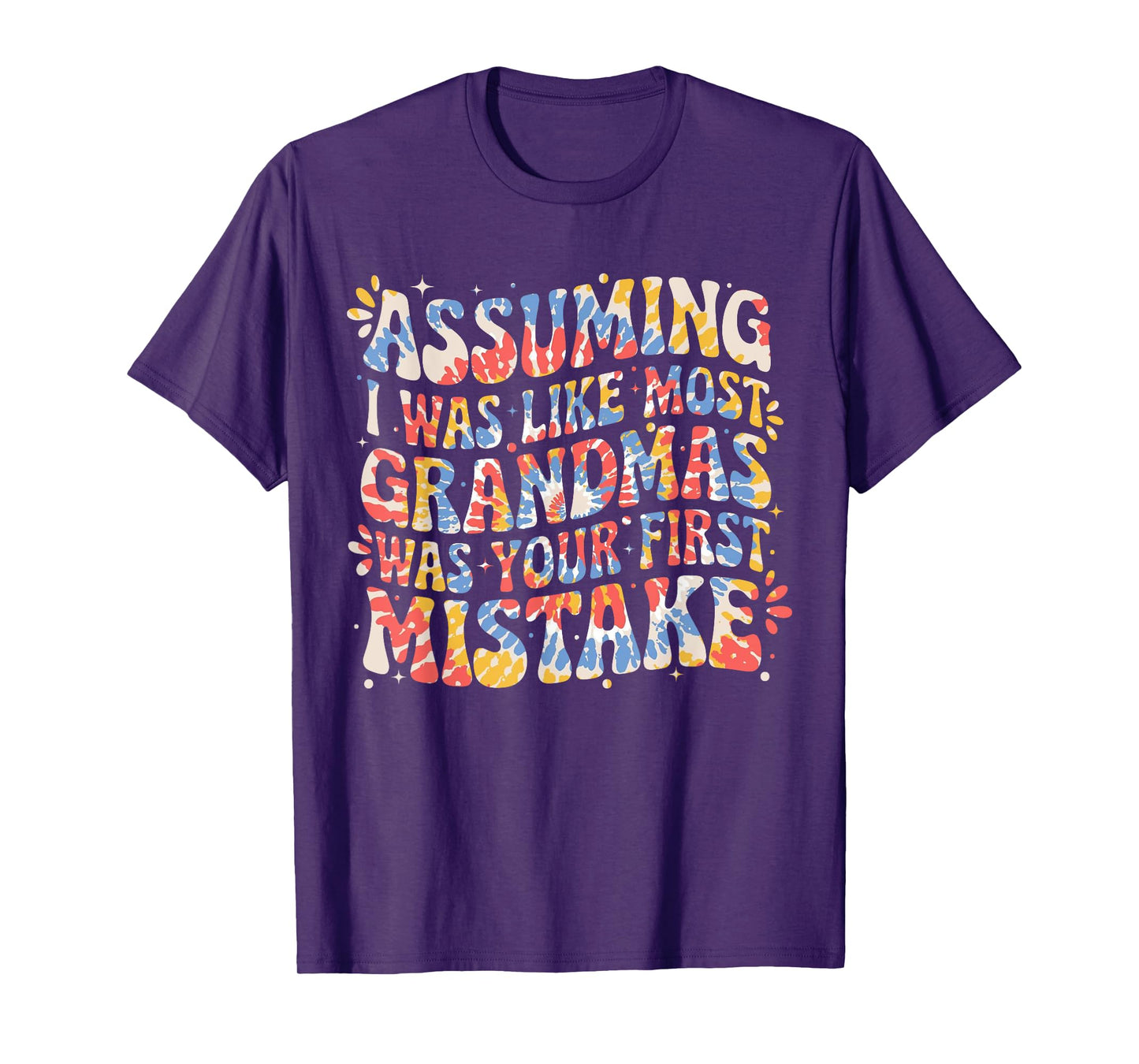 Assuming I Was Like Most Grandmas Was Your First Mistake T-Shirt