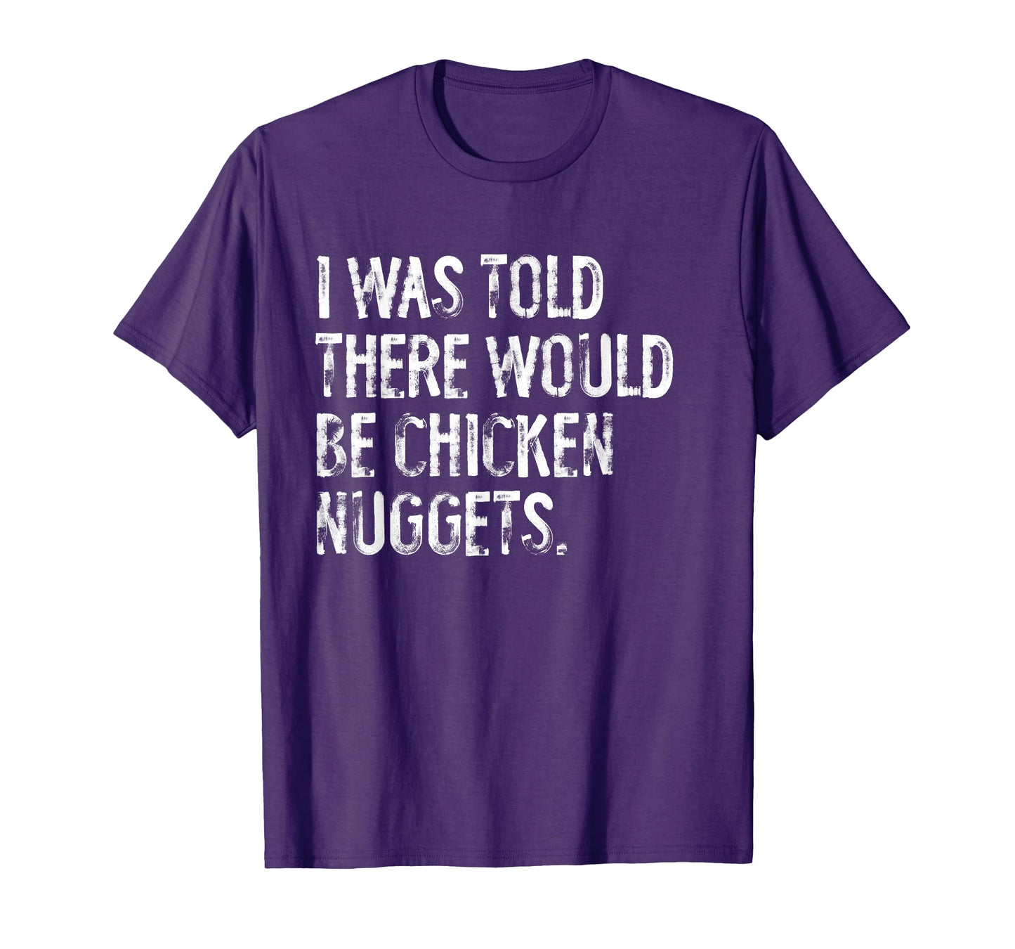 I Was Told There Would Be Chicken Nuggets Funny T-Shirt