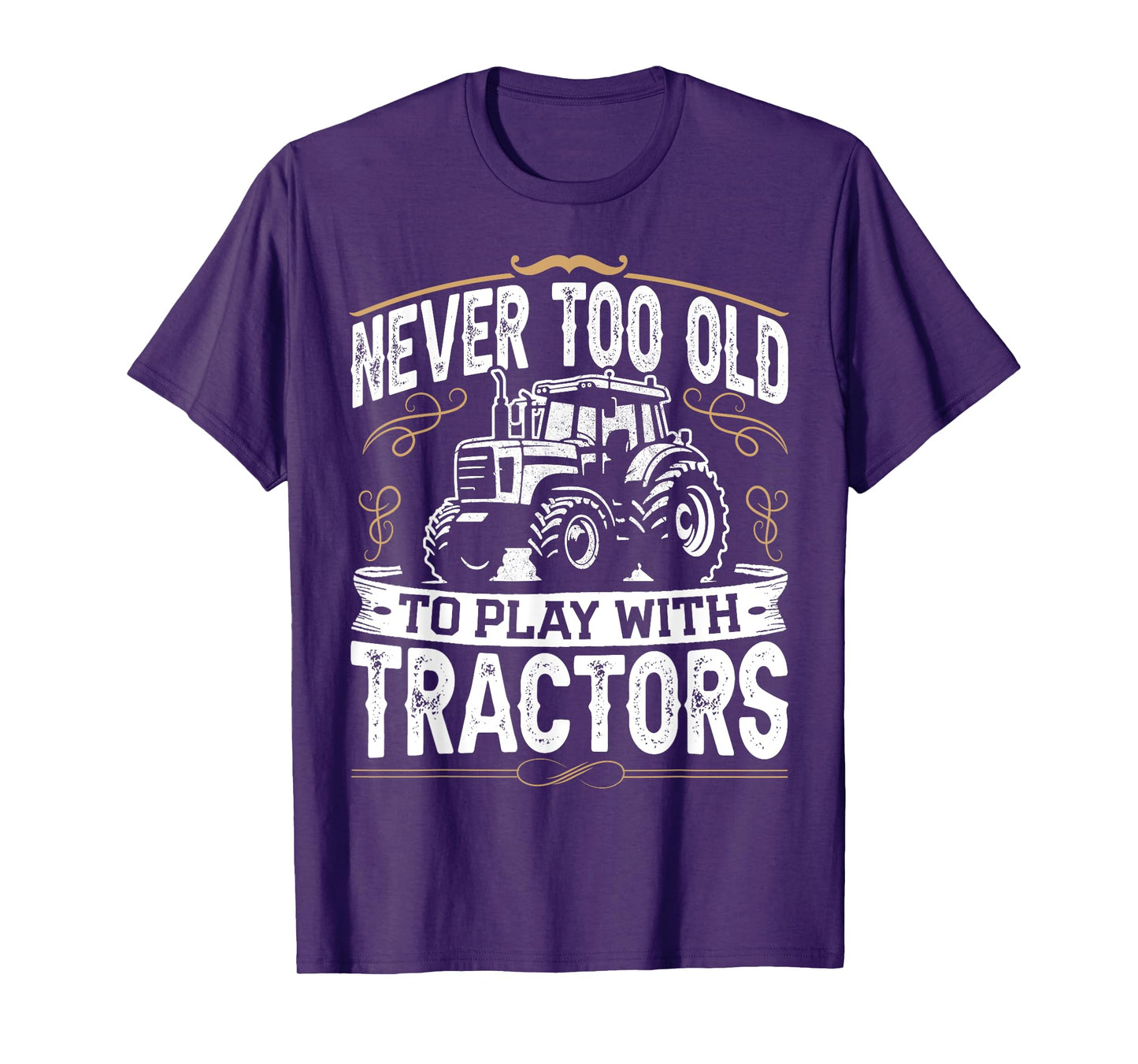 Never Too Old To Play With Tractors Funny Tractor Farming T-Shirt