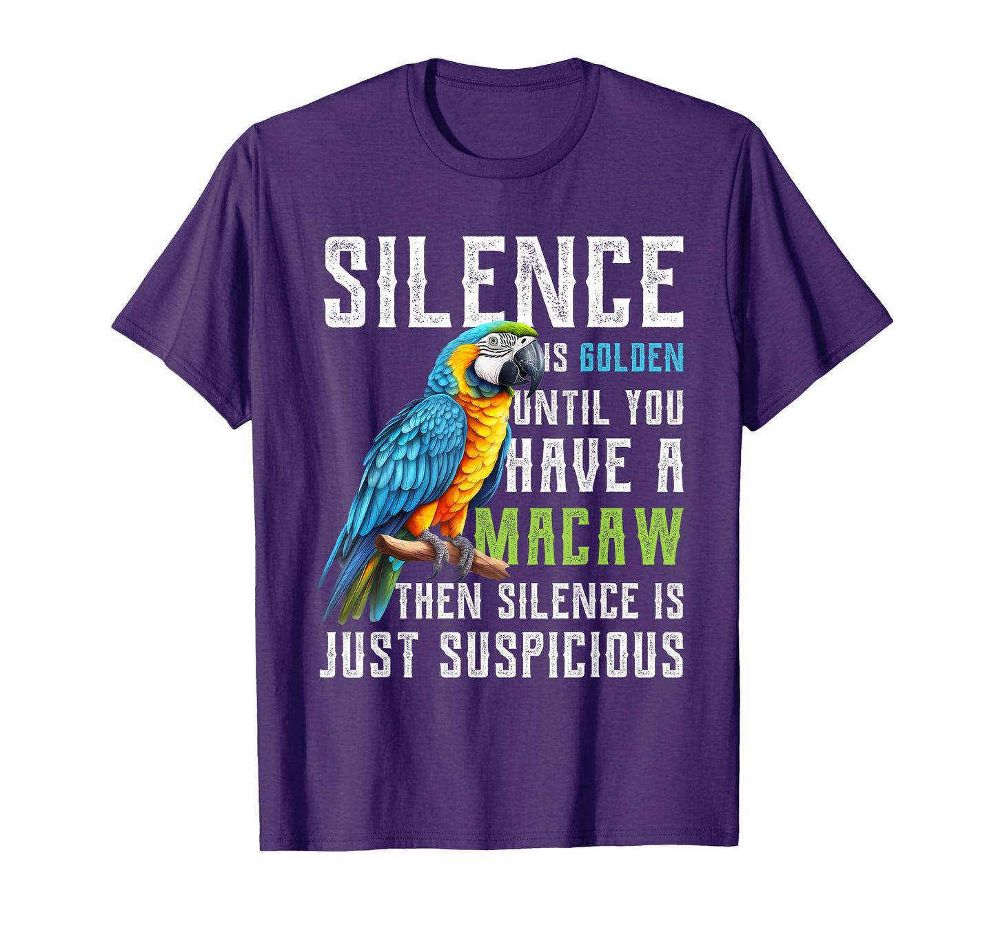 Silence is Golden until you have a Macaw Parrot Macaws T-Shirt