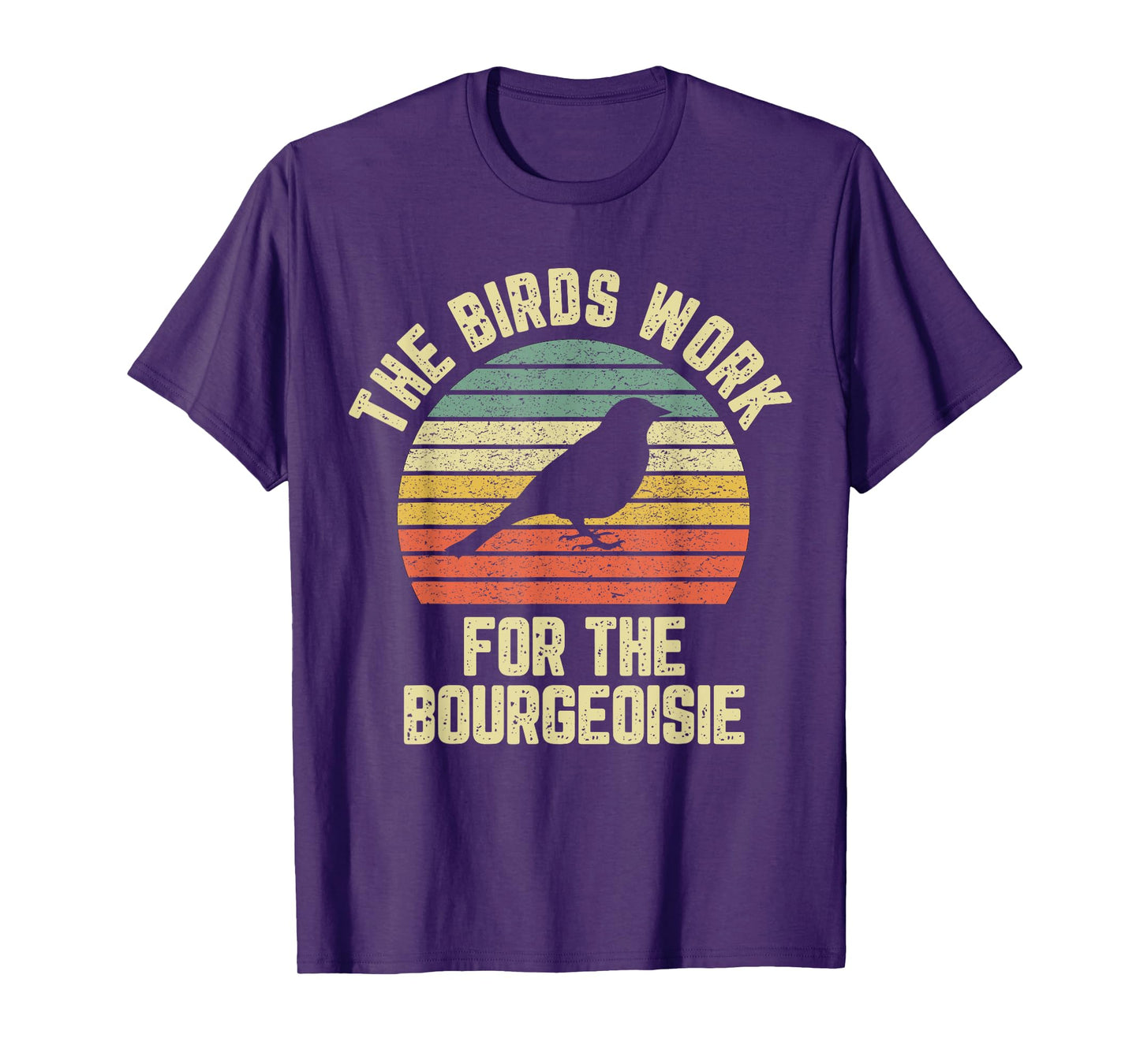 Funny The Birds Work for the Bourgeoisie T-Shirt