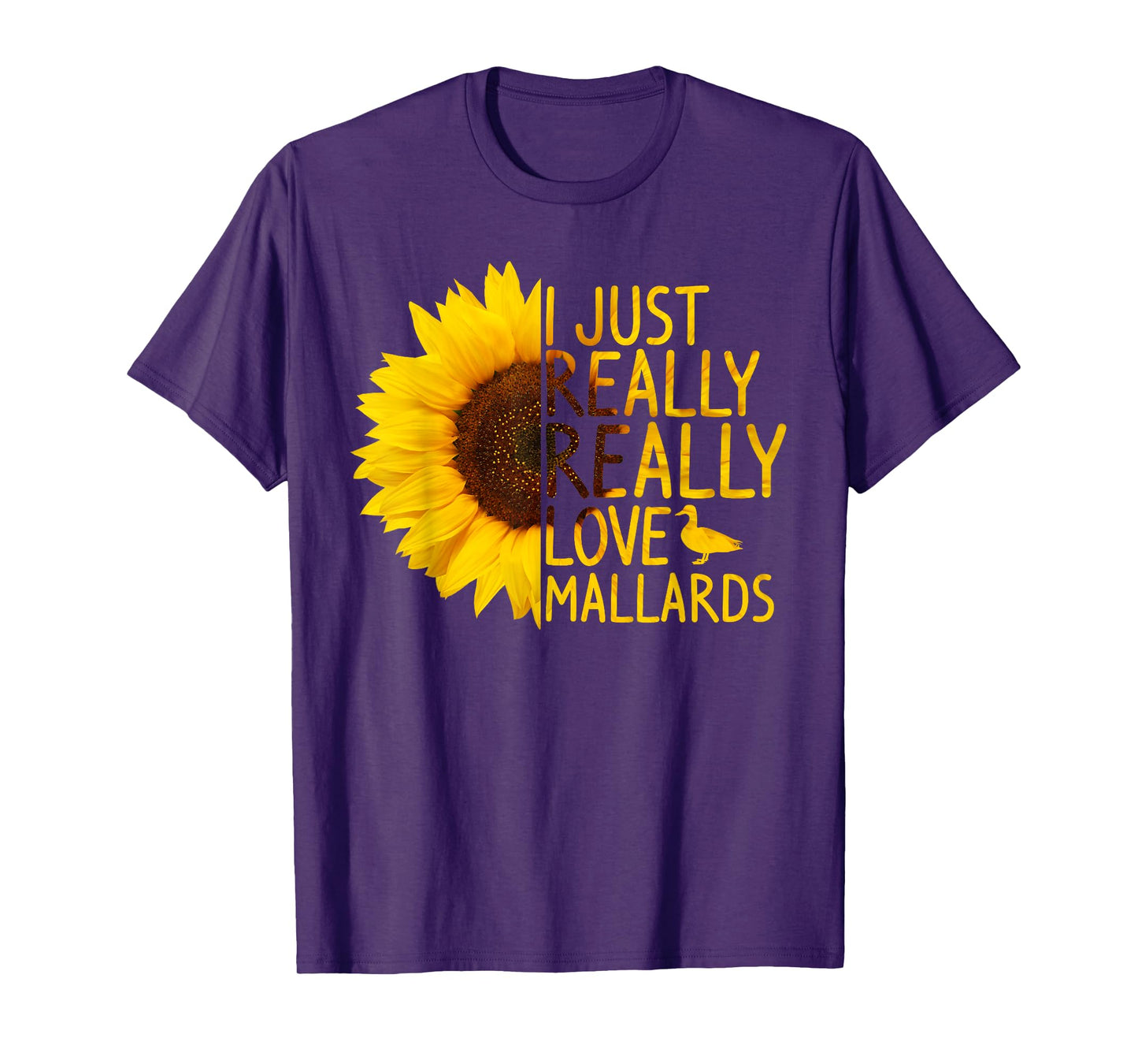 I Just Really Love Mallards Gift Women Men Duck Sunflower T-Shirt