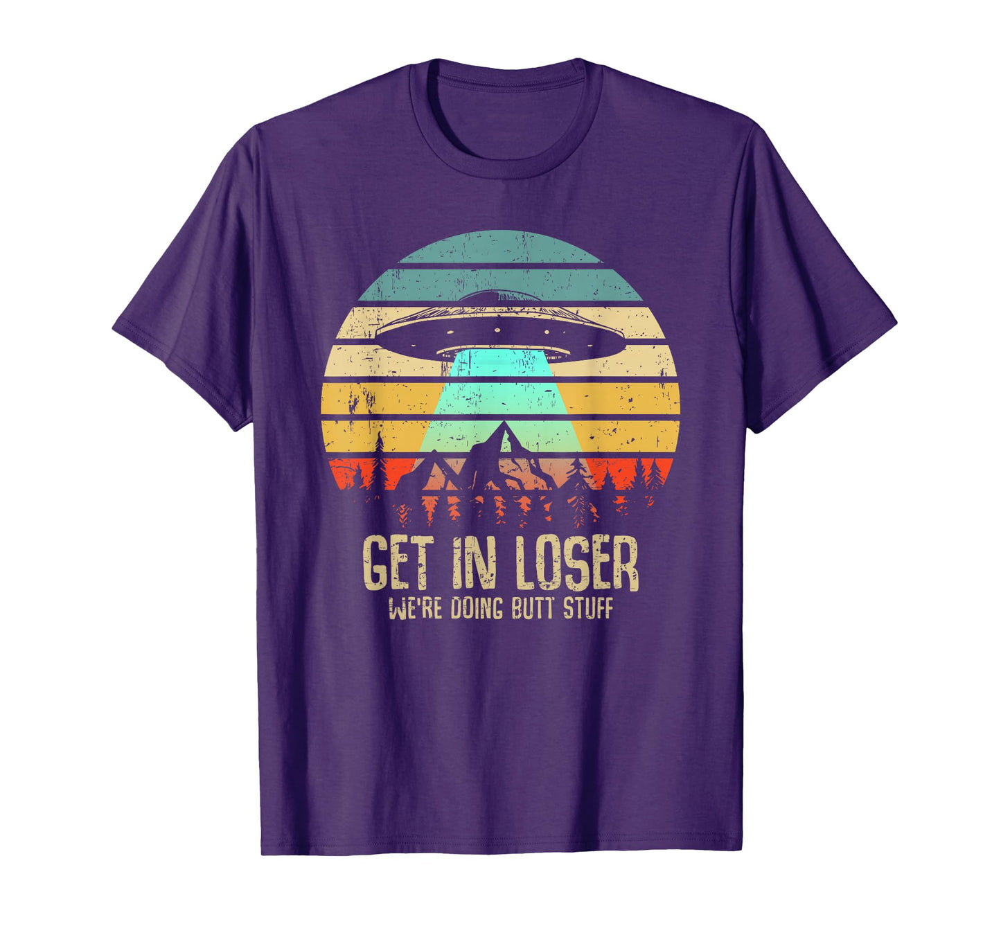 Get In Loser We're Doing Butt Stuff Alien Abduction T-Shirt