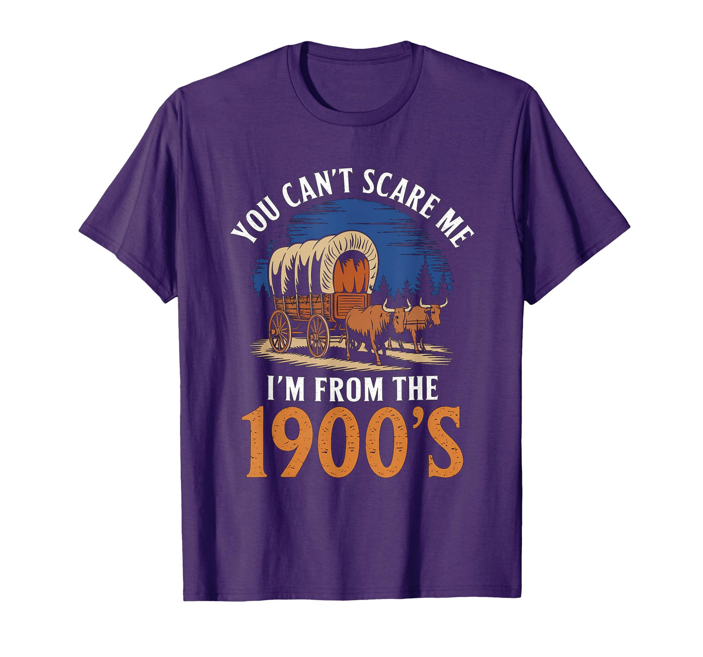 You Cant Scare Me I'm From 1900's Oxen Covered Wagon Vintage T-Shirt