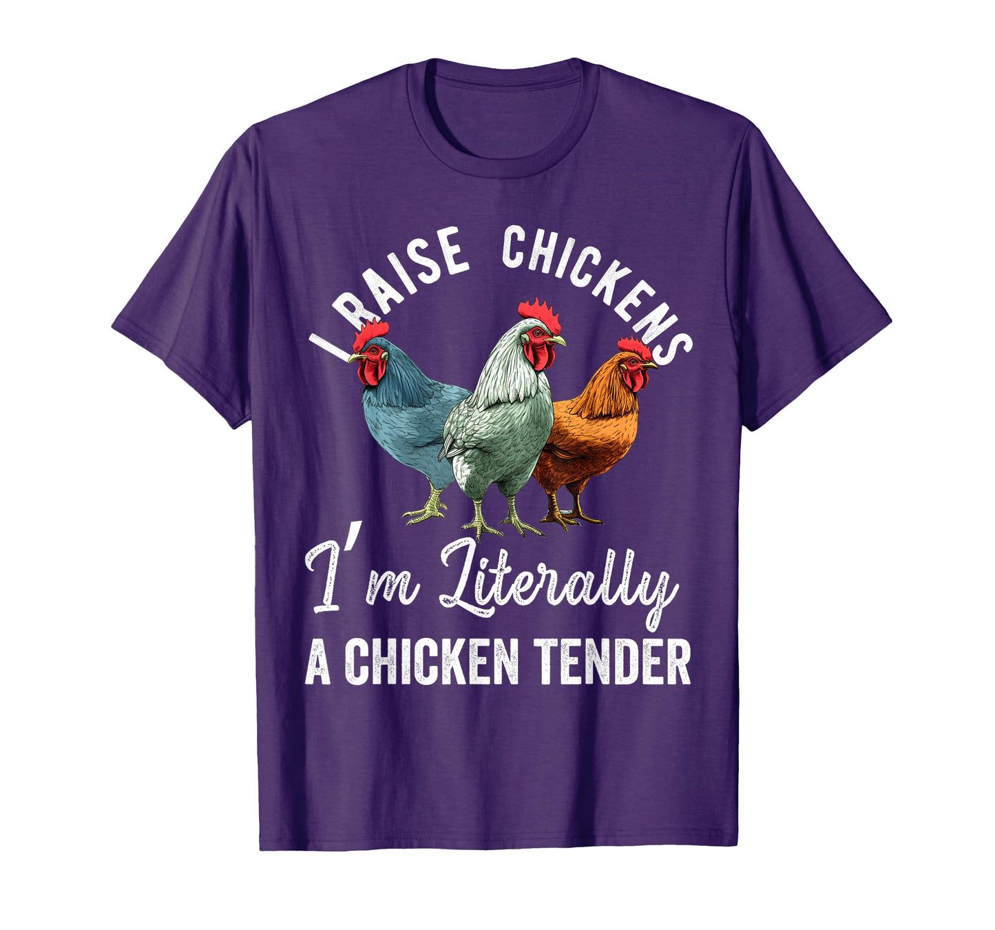 I Raise Chickens I'm Literally a Chicken Tender Funny T-Shirt