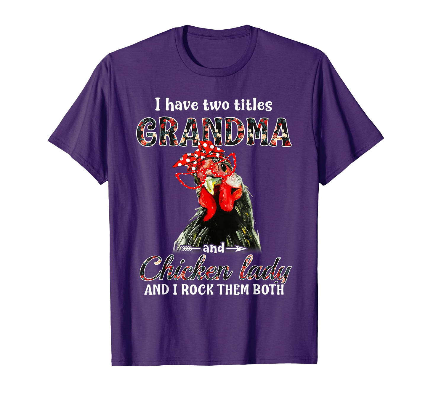 I have two titles grandma and chicken lady I rock them both T-Shirt