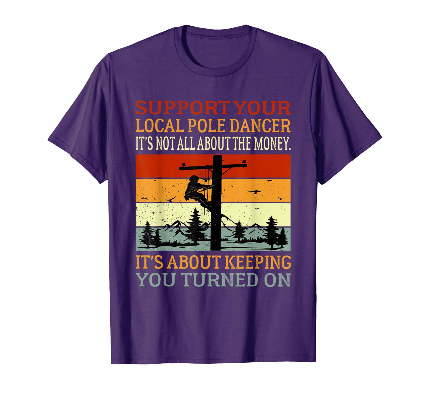 Support Your Local Pole Dancer Utility Electric Lineman T-Shirt