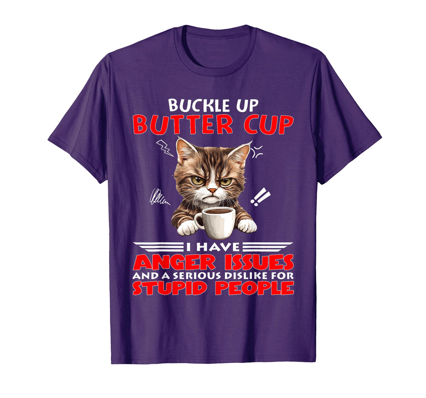 Cat Buckle Up Buttercup I Have Anger Issues and A Serious T-Shirt
