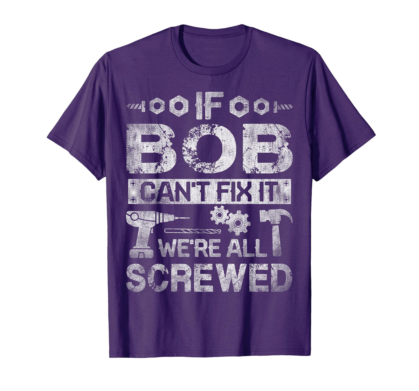 If Bob Can't Fix it We're All Screwed Funny Fathers Gift T-Shirt