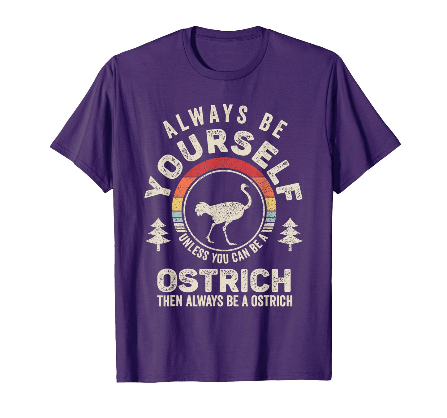 Retro Always Be Yourself Unless You Can Be A Ostrich Bird T-Shirt