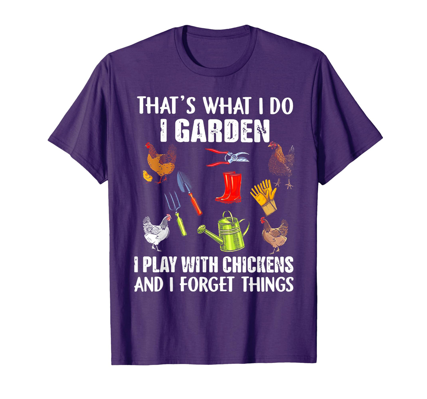That's What I Do I Garden I Play With Chickens T-Shirt