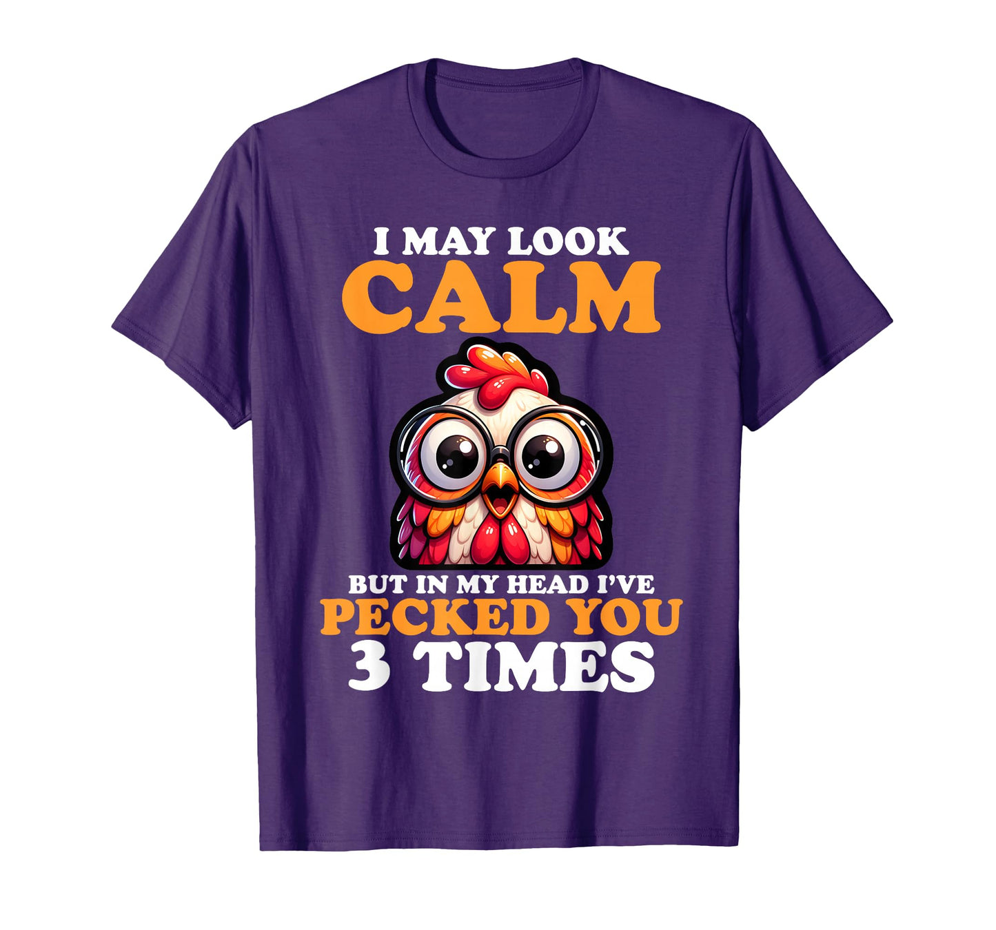 I May Look Calm But In My Head I Pecked You 3 Times Novelty T-Shirt