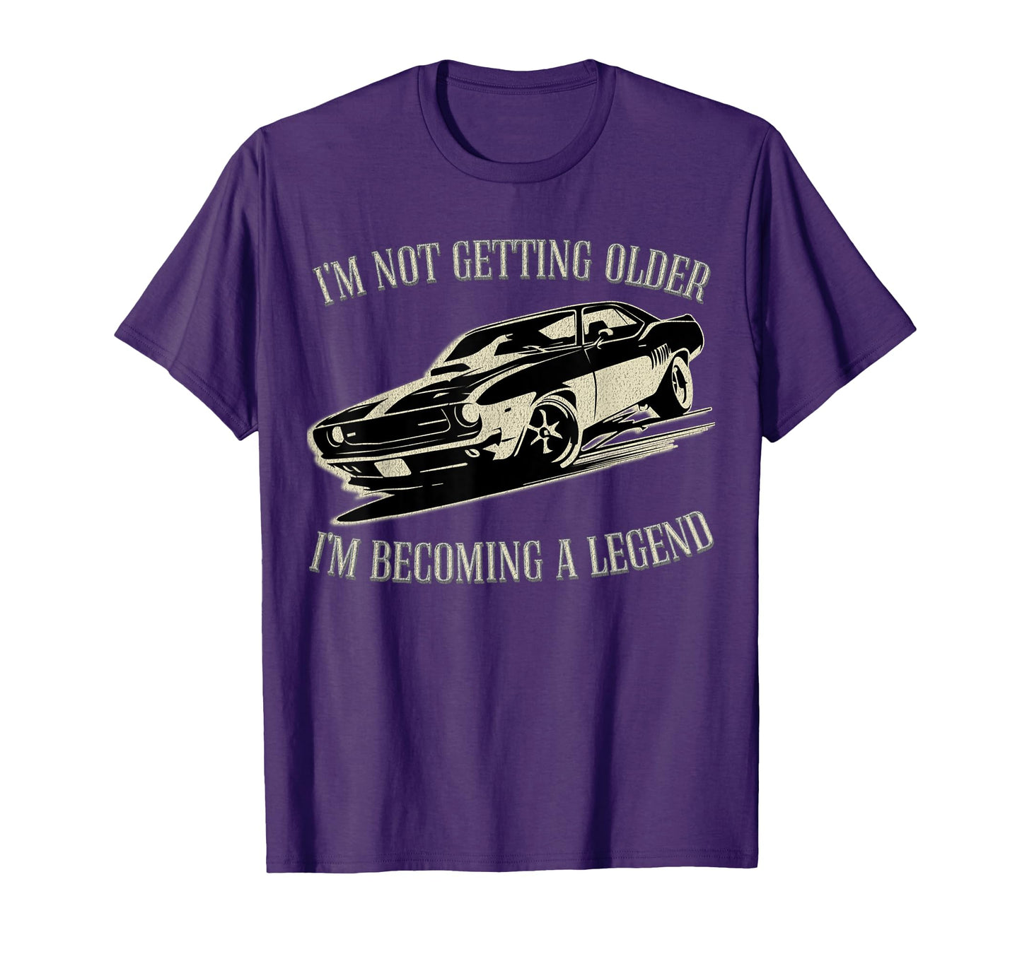 I'm Not Getting Older I'm Becoming a Legend Car Men Women T-Shirt