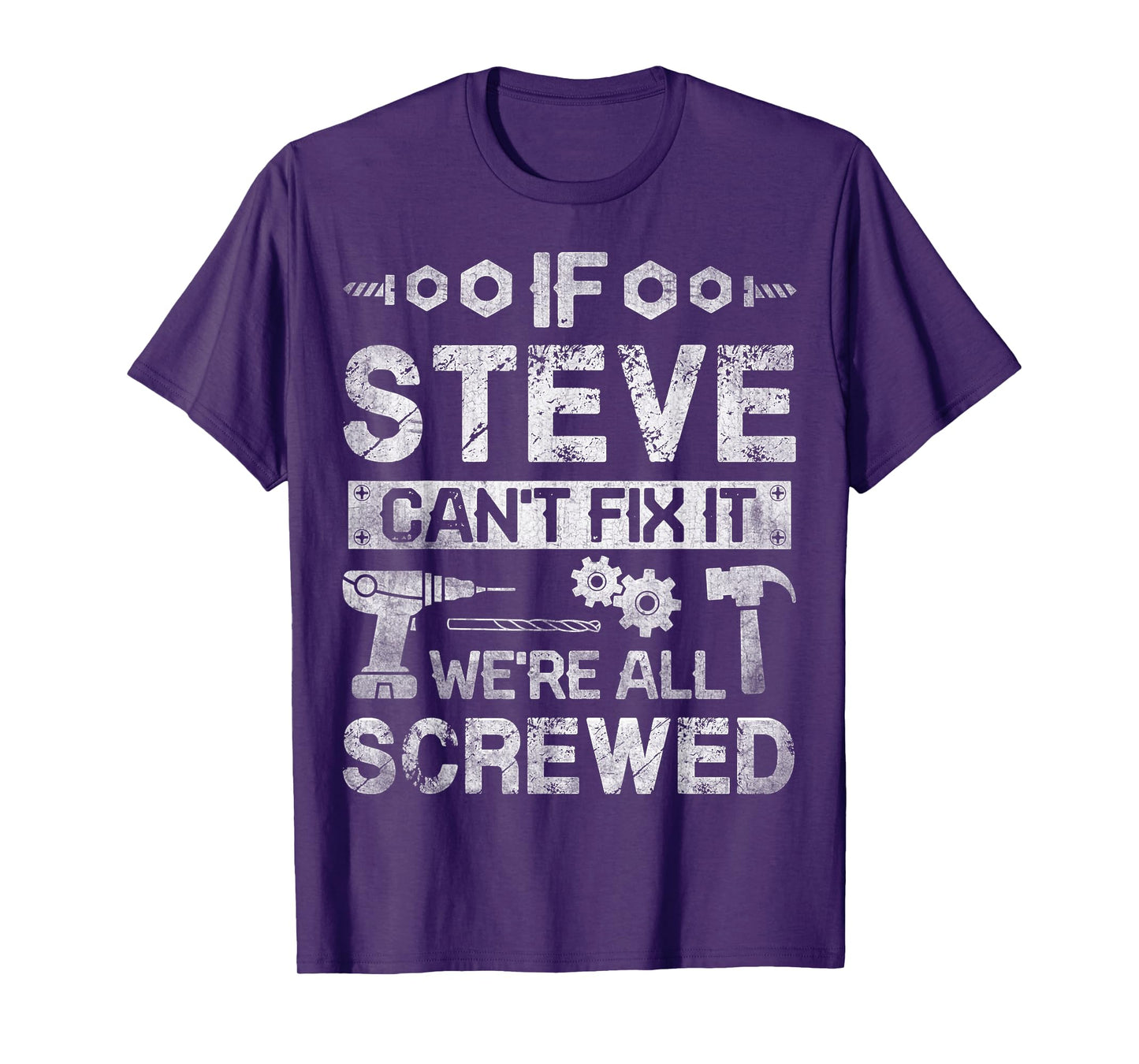 If Steve Can't Fix it We're All Screwed Funny Fathers Gift T-Shirt