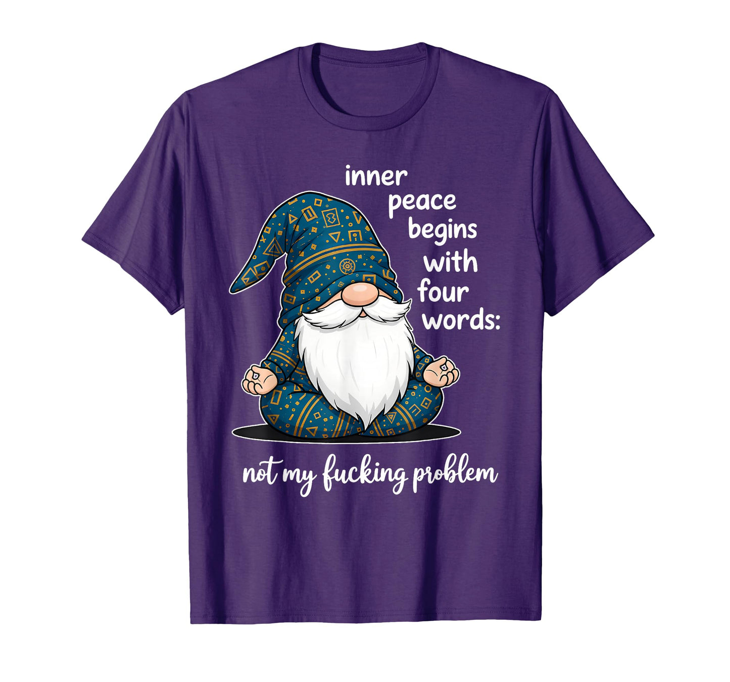 Inner Peace Begins with Four Words Not My Fucking Problem T-Shirt