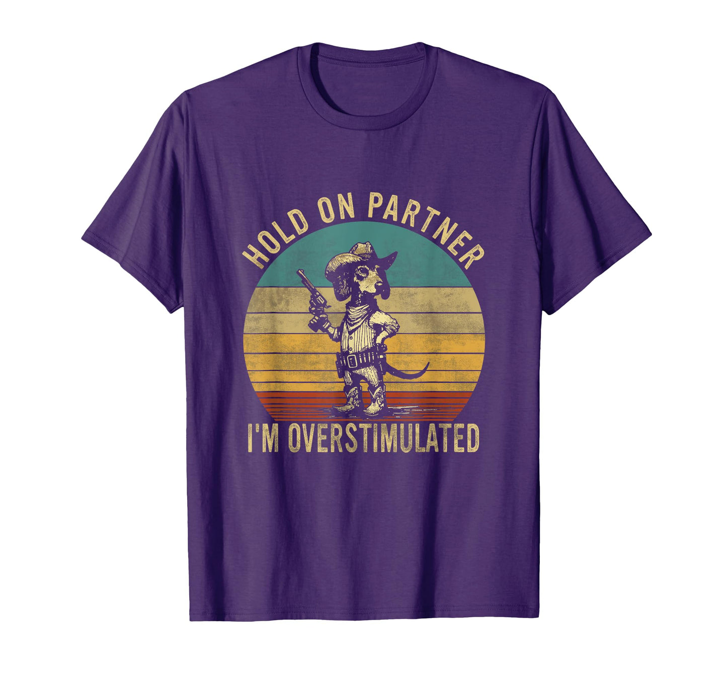 Hold On Partner I'm Overstimulated Cowboy Dachshund Dogs T-Shirt