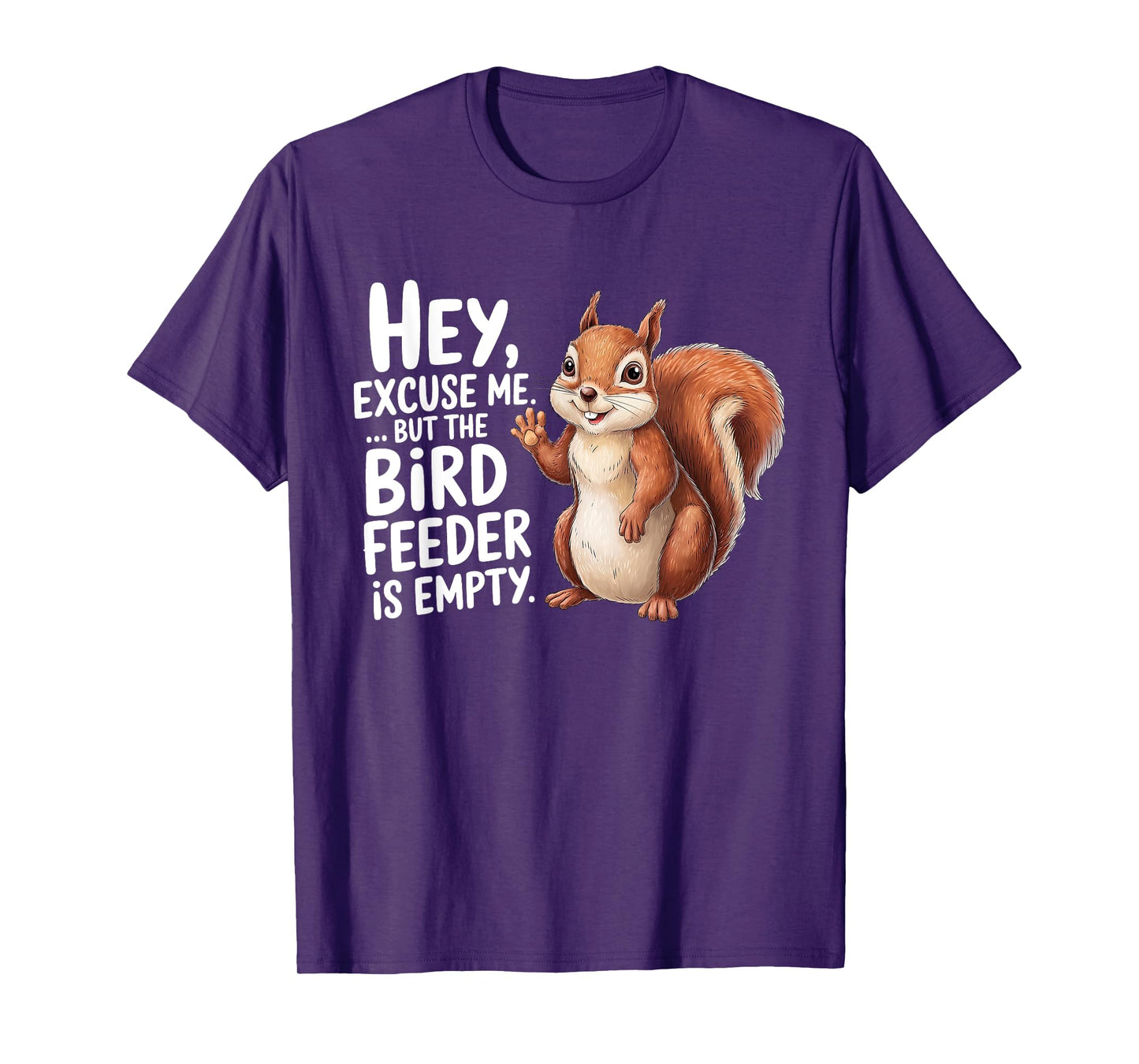 Squirrel Hey Excuse Me But Your Bird Feeder Is Empty Funny T-Shirt