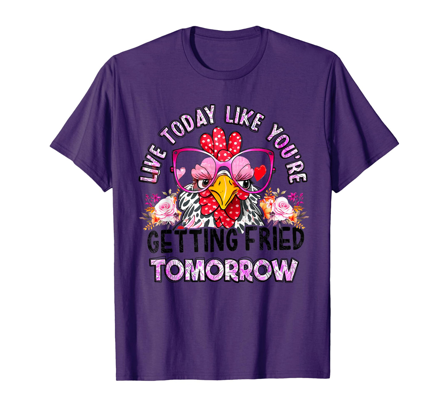 Live Today Like You’re Getting Fried Tomorrow Chicken Funny T-Shirt