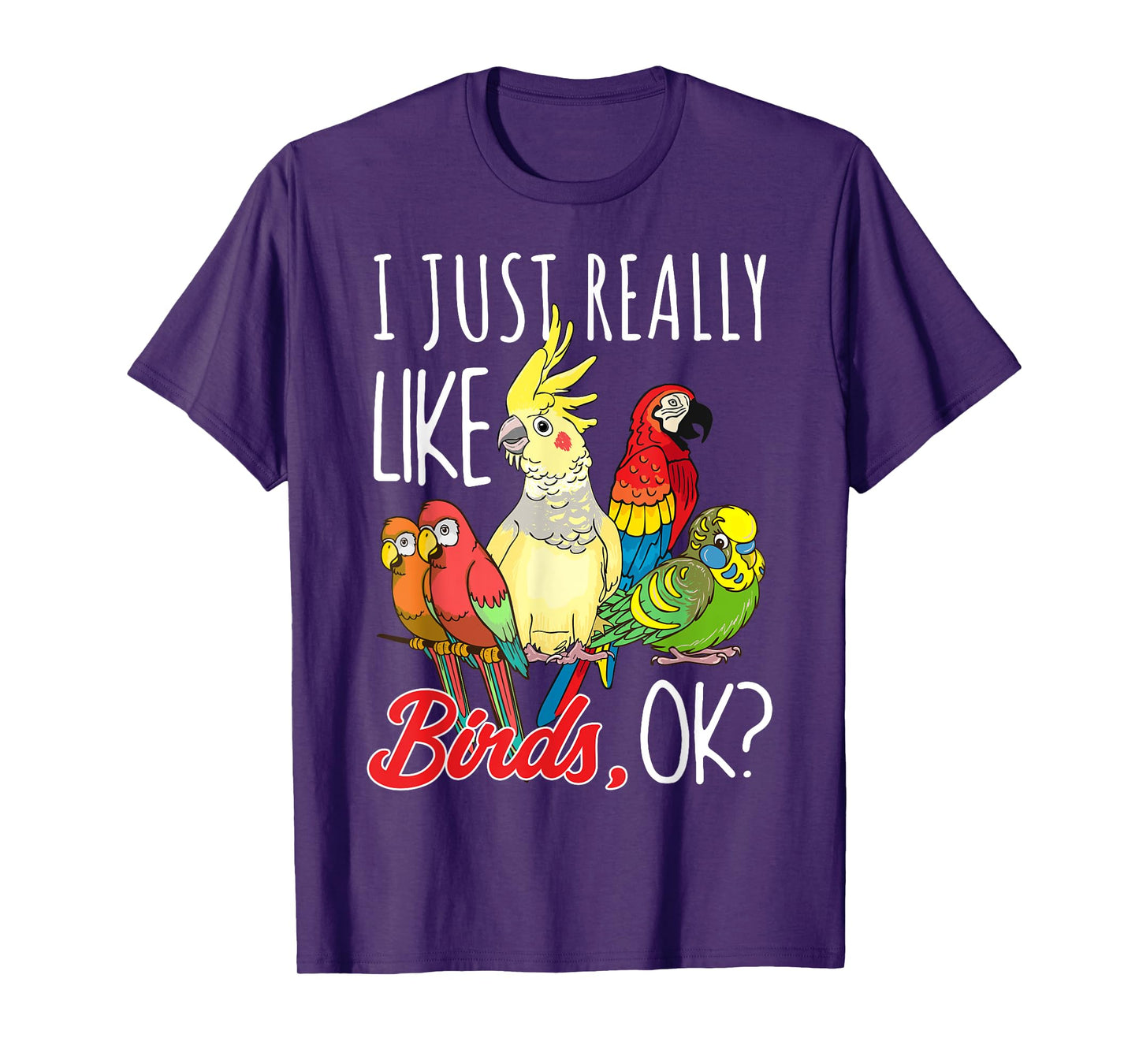 I Just Really Like Birds Ok Parrot Ornithologist T-Shirt