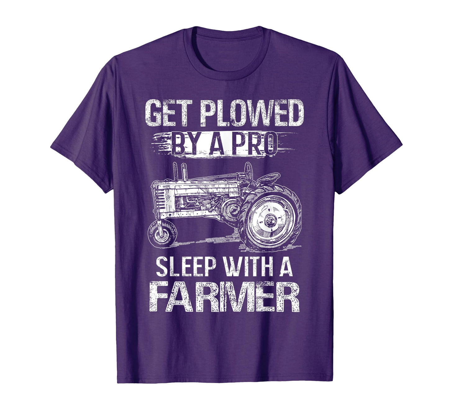 Get Plowed By A Pro Sleep With A Farmer - Farmer Gift T-Shirt