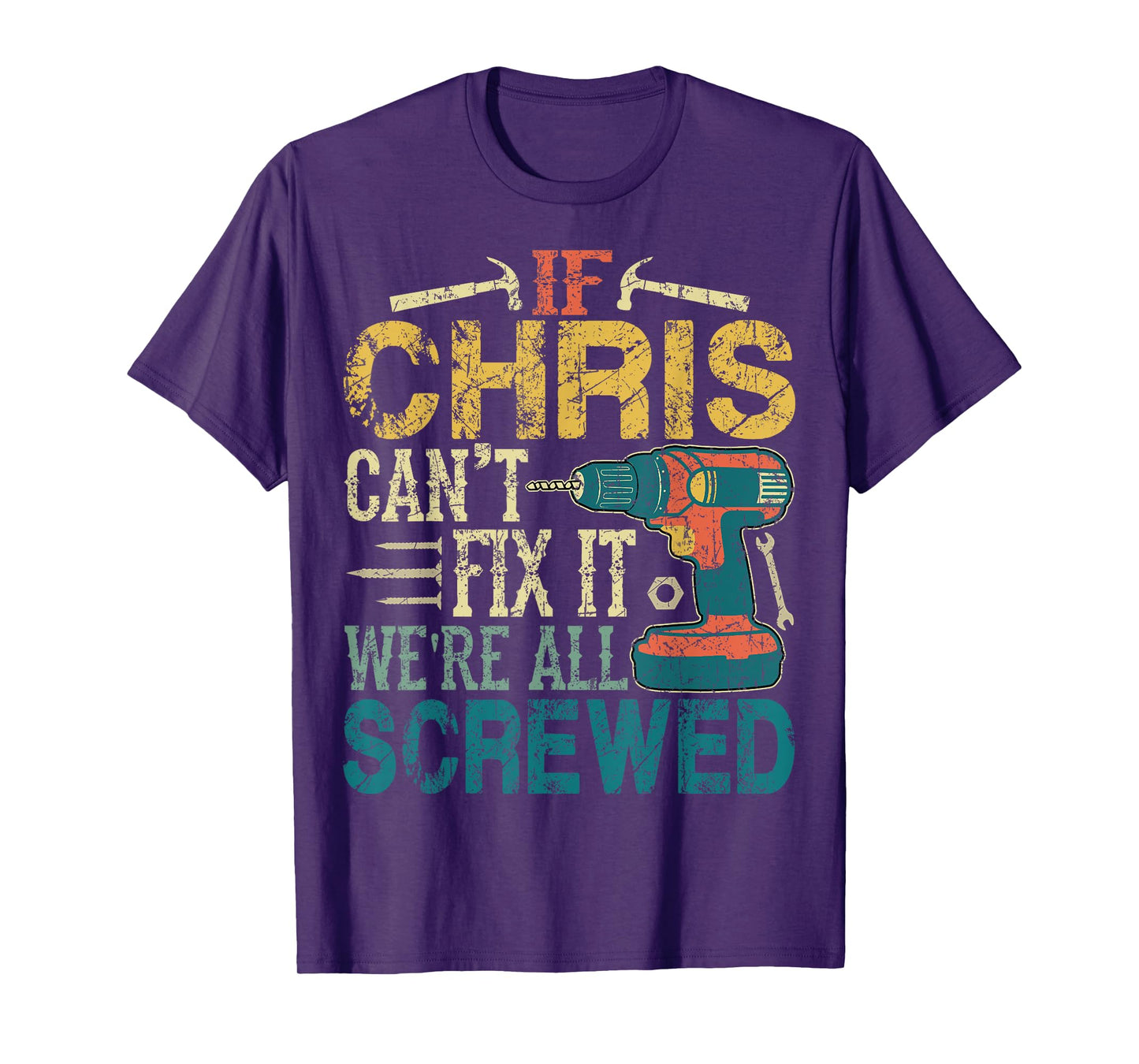 If Chris Can't Fix it We're All Screwed Funny Fathers Gift T-Shirt