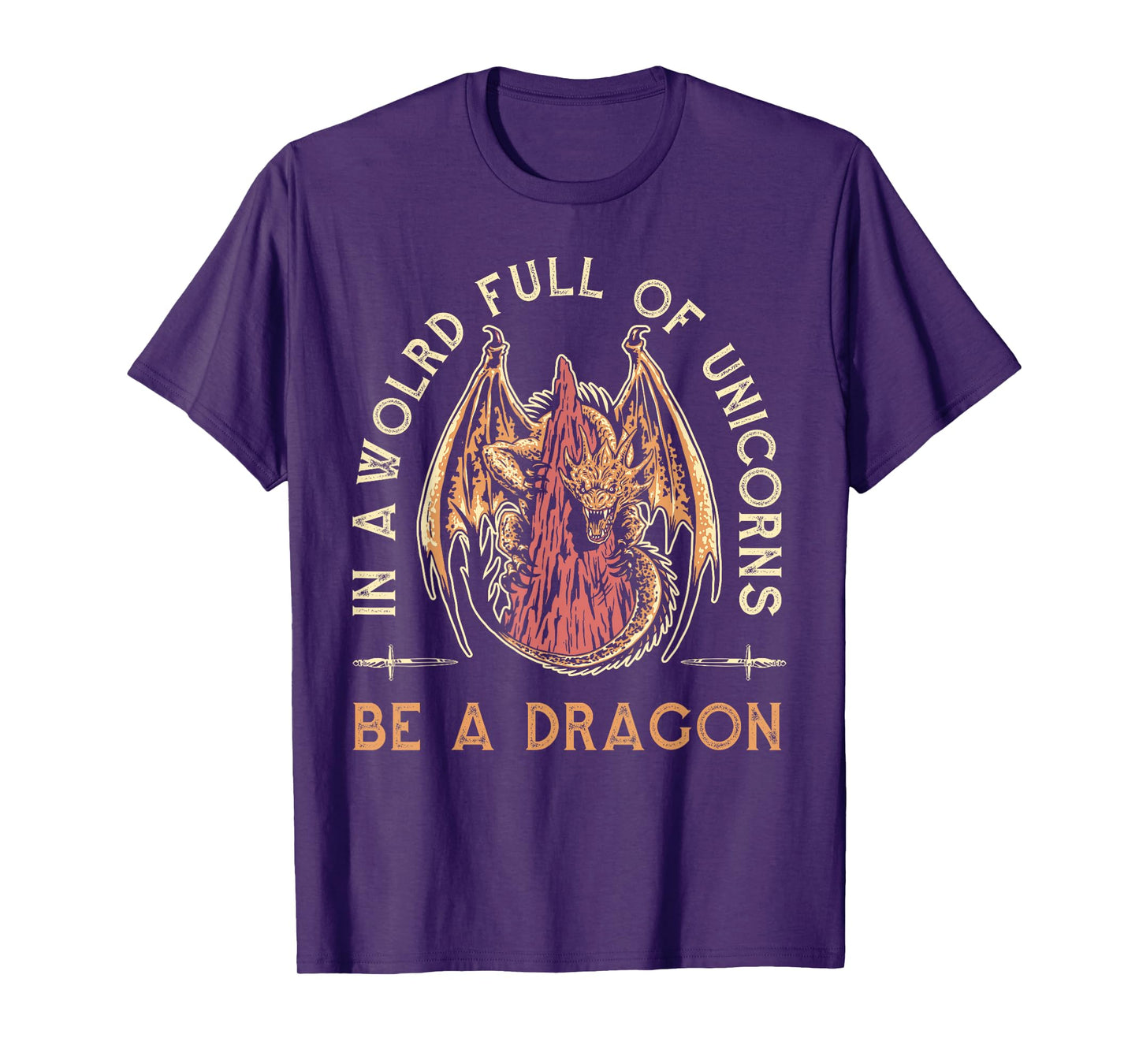 Fantasy Dragon, In A World Full Of Unicorns Be A Dragon T-Shirt
