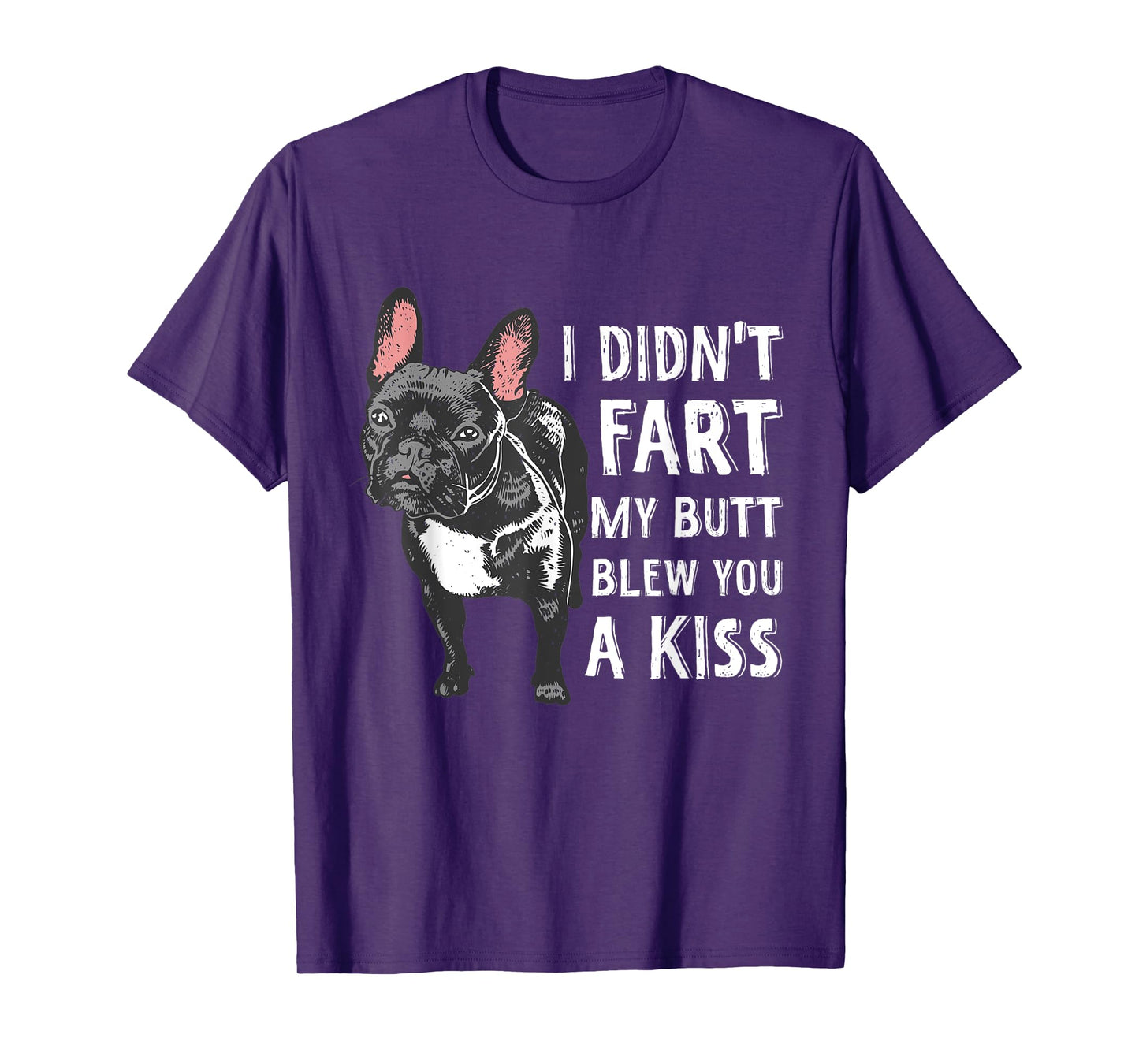 I Didn't Fart My Butt Blew You A Kiss Frenchie T-Shirt