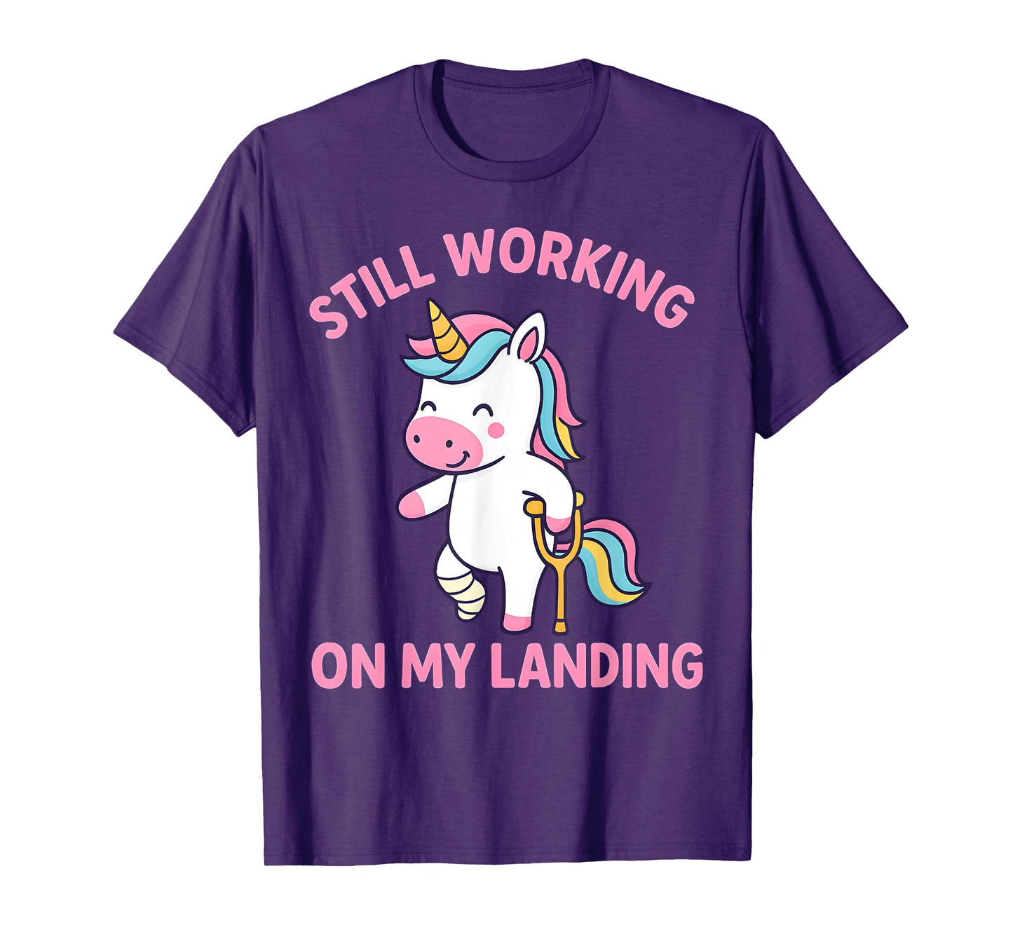 Still Working On My Landing Injury Broken Leg Cute Unicorn T-Shirt