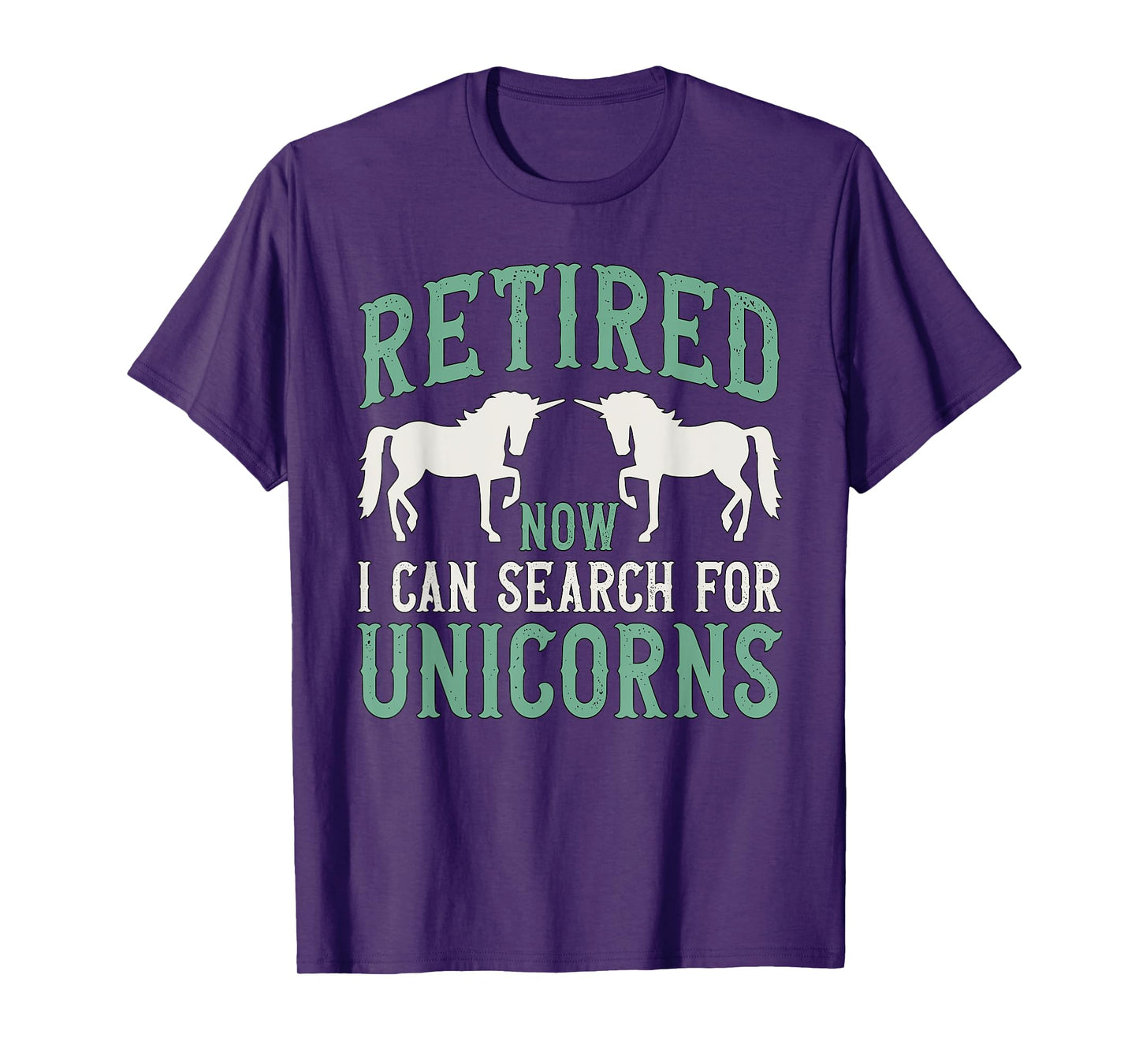 Retirement Humor Retired Now I Can Search For Unicorns T-Shirt