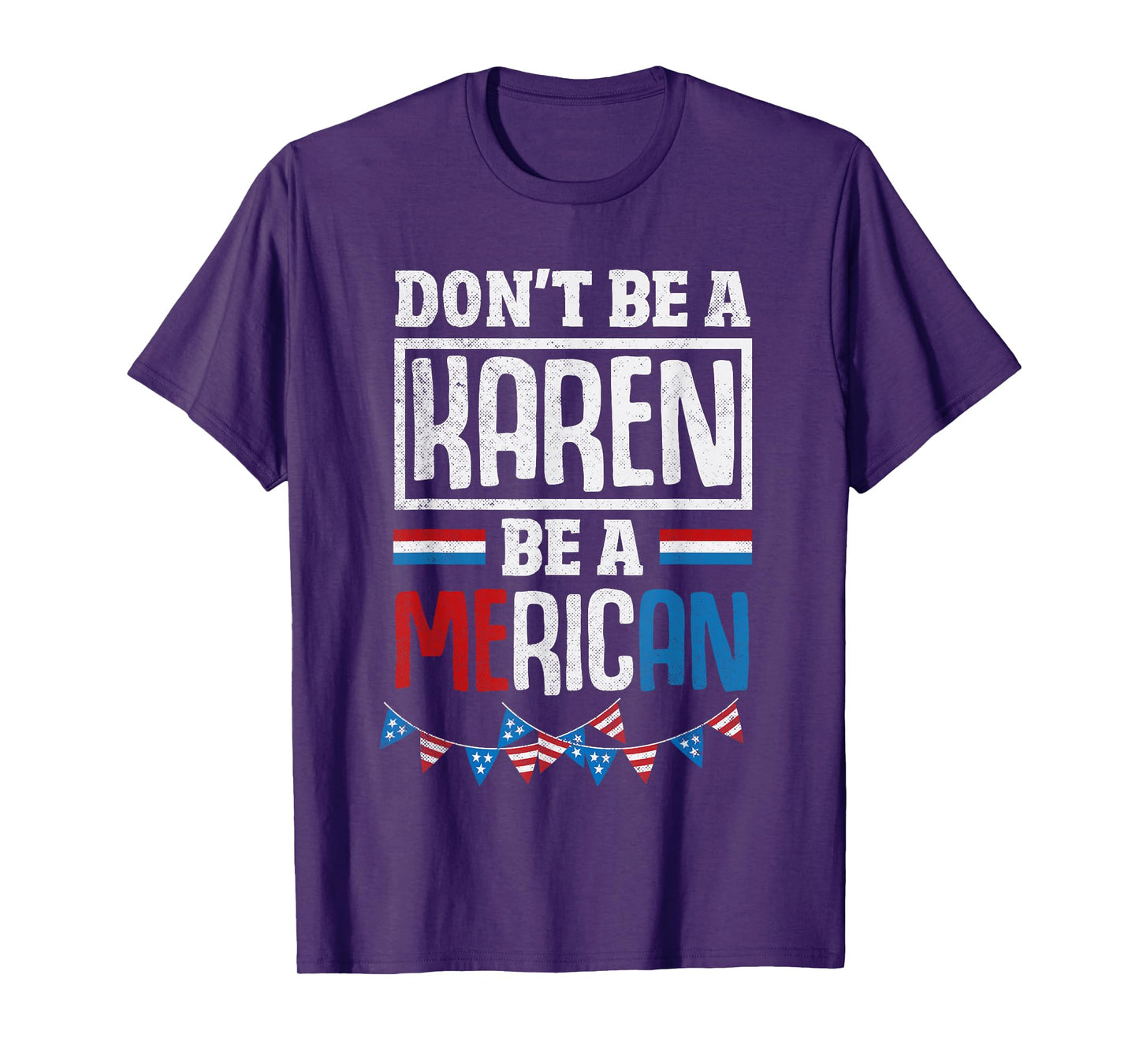 Dont Be A Karen Be A Merican Funny July 4th Patriotic Women T-Shirt
