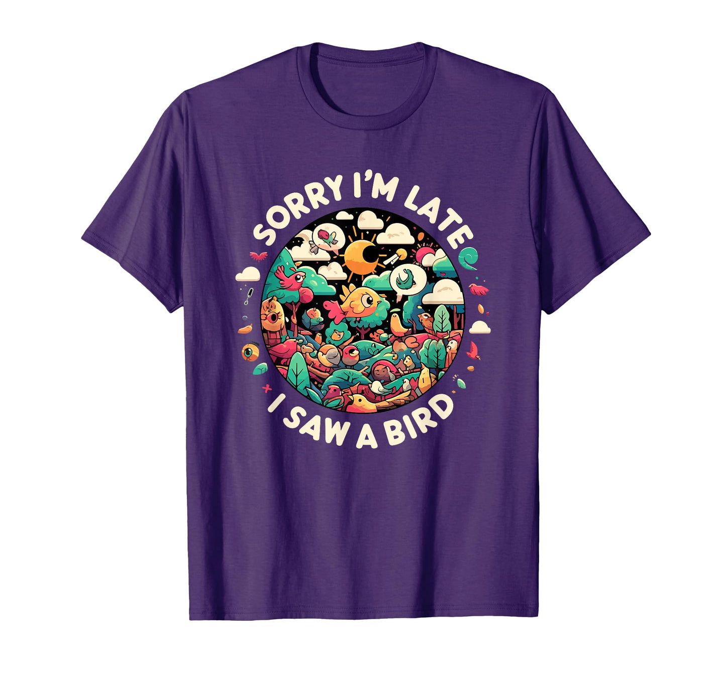 Sorry I'm Late I Saw A Bird Birdwatching Bird Lover Funny T-Shirt