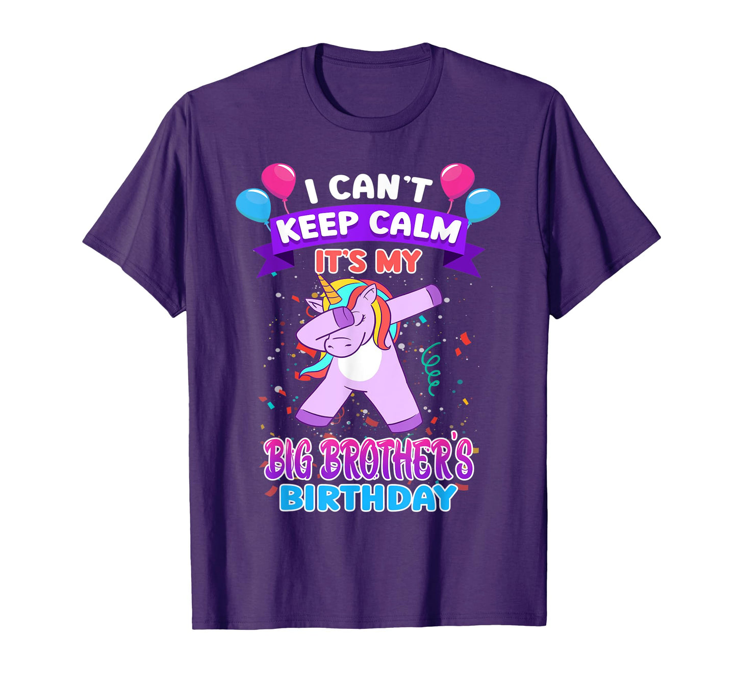 I Cant Keep Calm Its My Big Brother Birthday Unicorn Dab T-Shirt