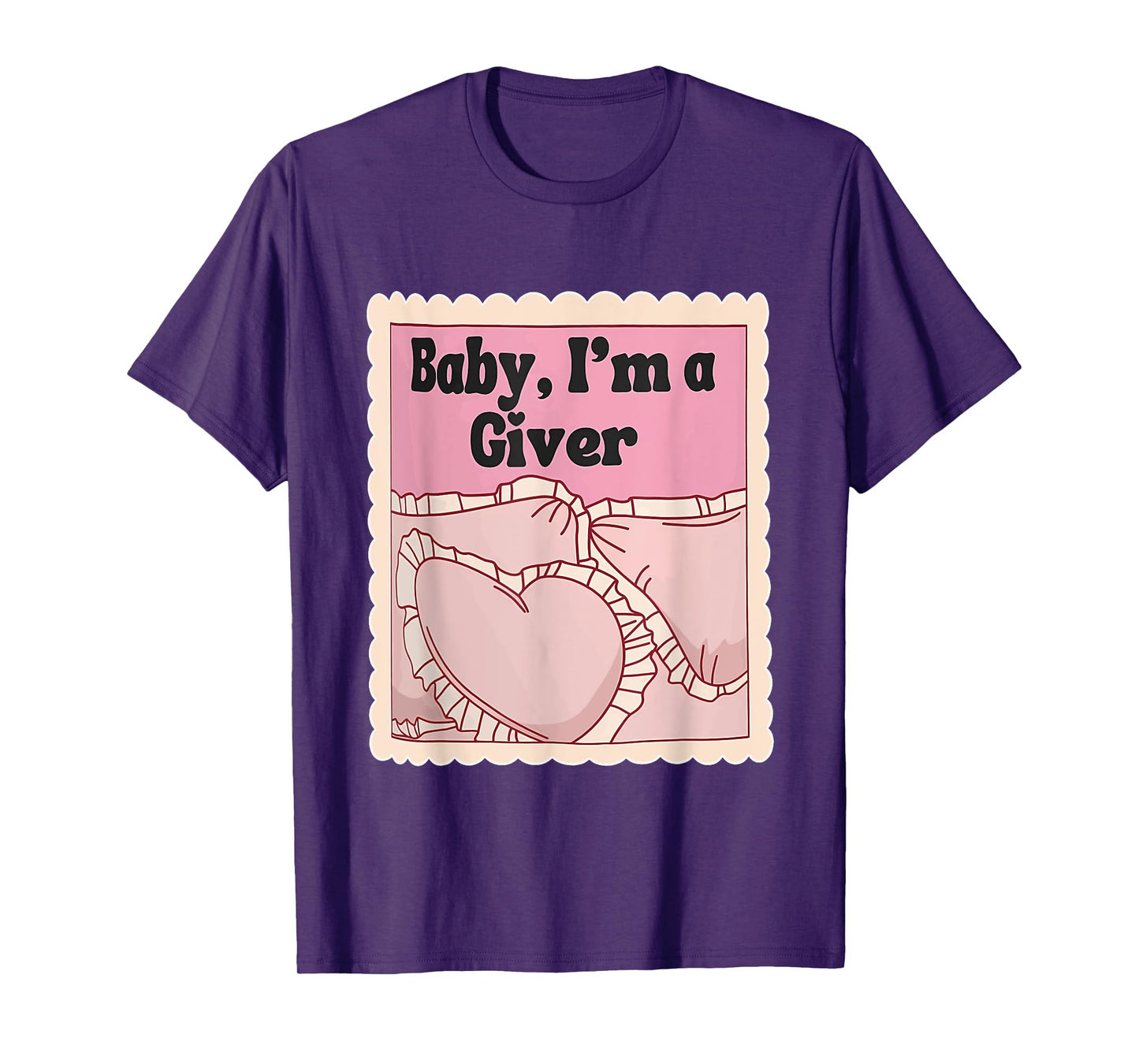 Baby, I'm A Giver Funny Bedroom Sleeping Lover Quote T-Shirt