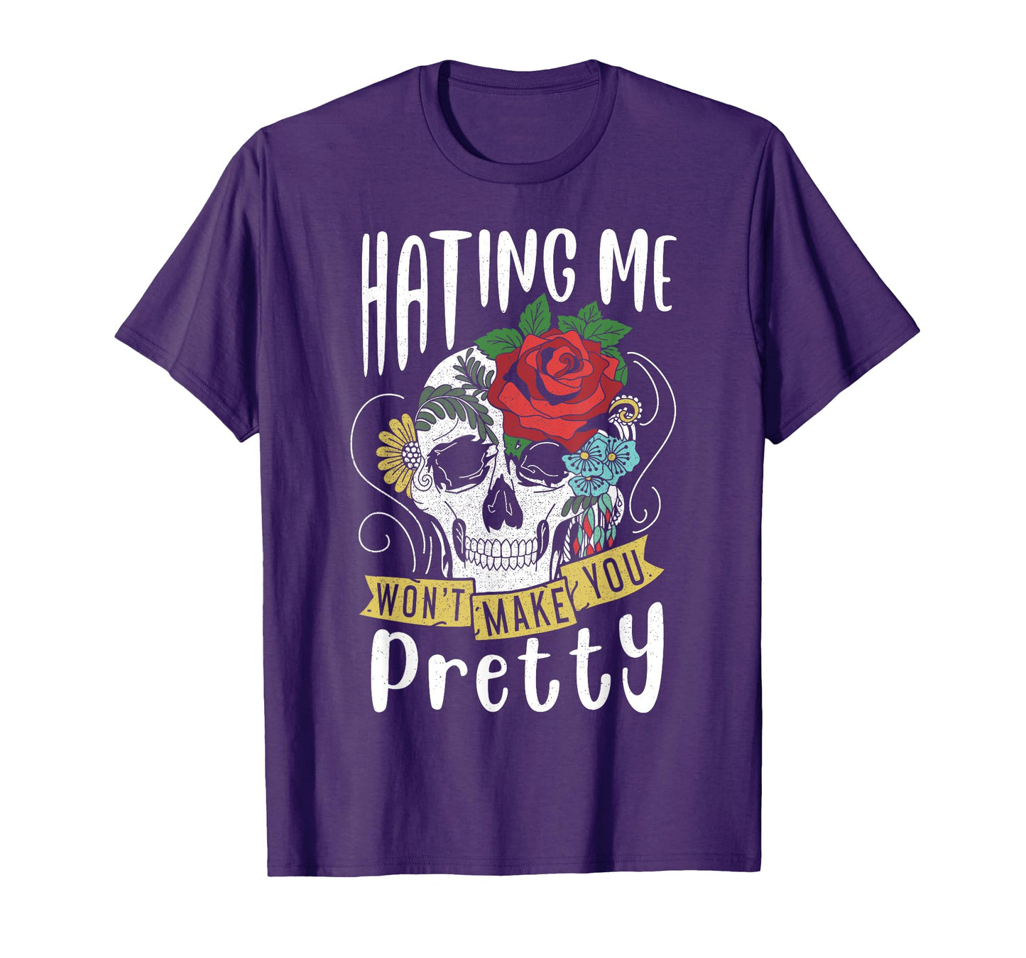 Funny Gift Design Hating Me Won't Make You Pretty T-Shirt