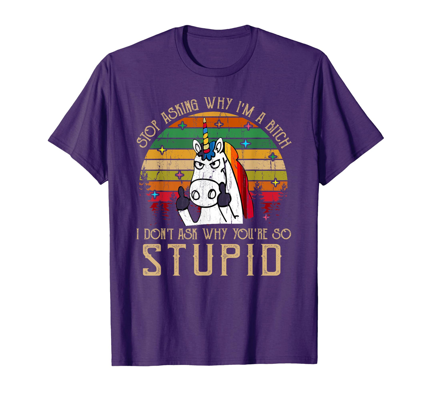 Stop Asking Why I'm A Bitch I Dont Ask Why You're Stupid T-Shirt