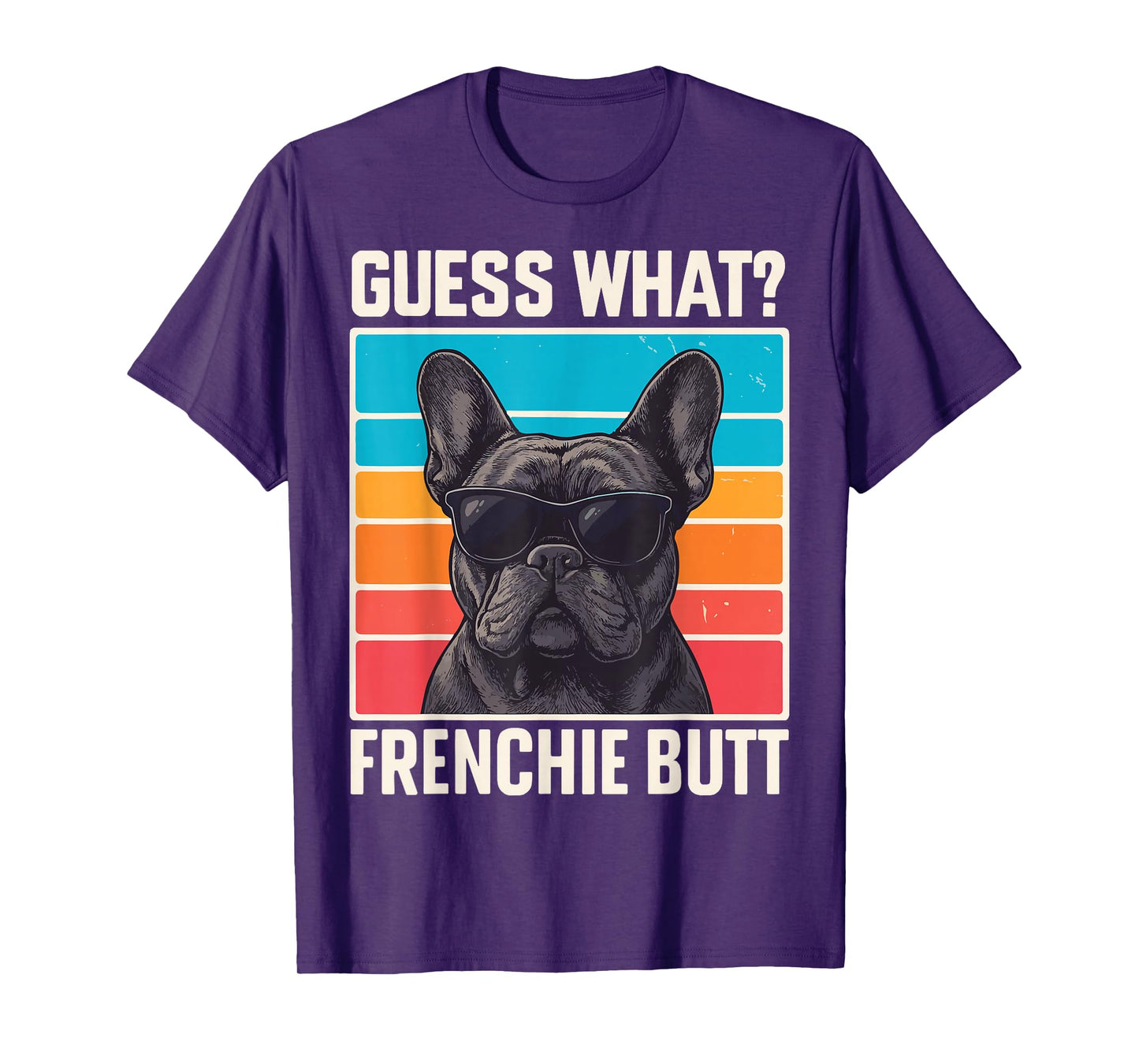 Guess What Frenchie Butt T-Shirt