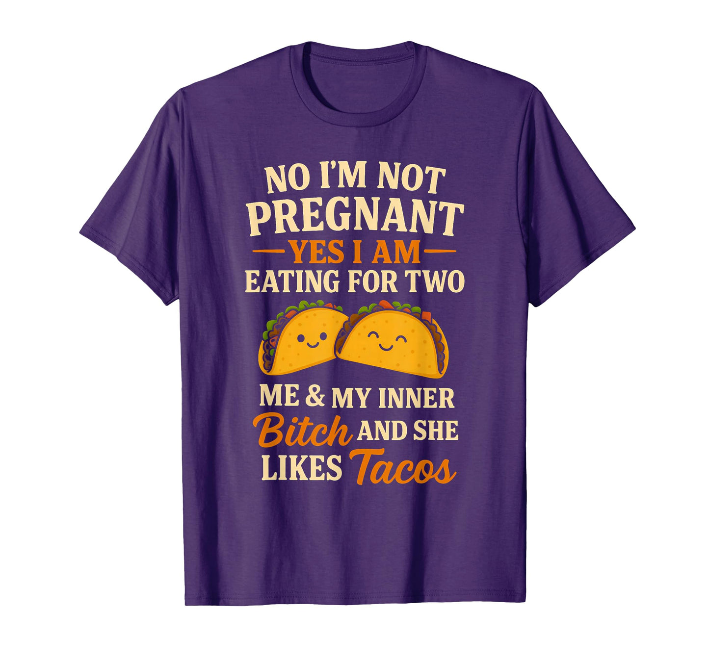 No I'm Not Pregnant Yes I Am Eating For Two Me Bitch Tacos T-Shirt