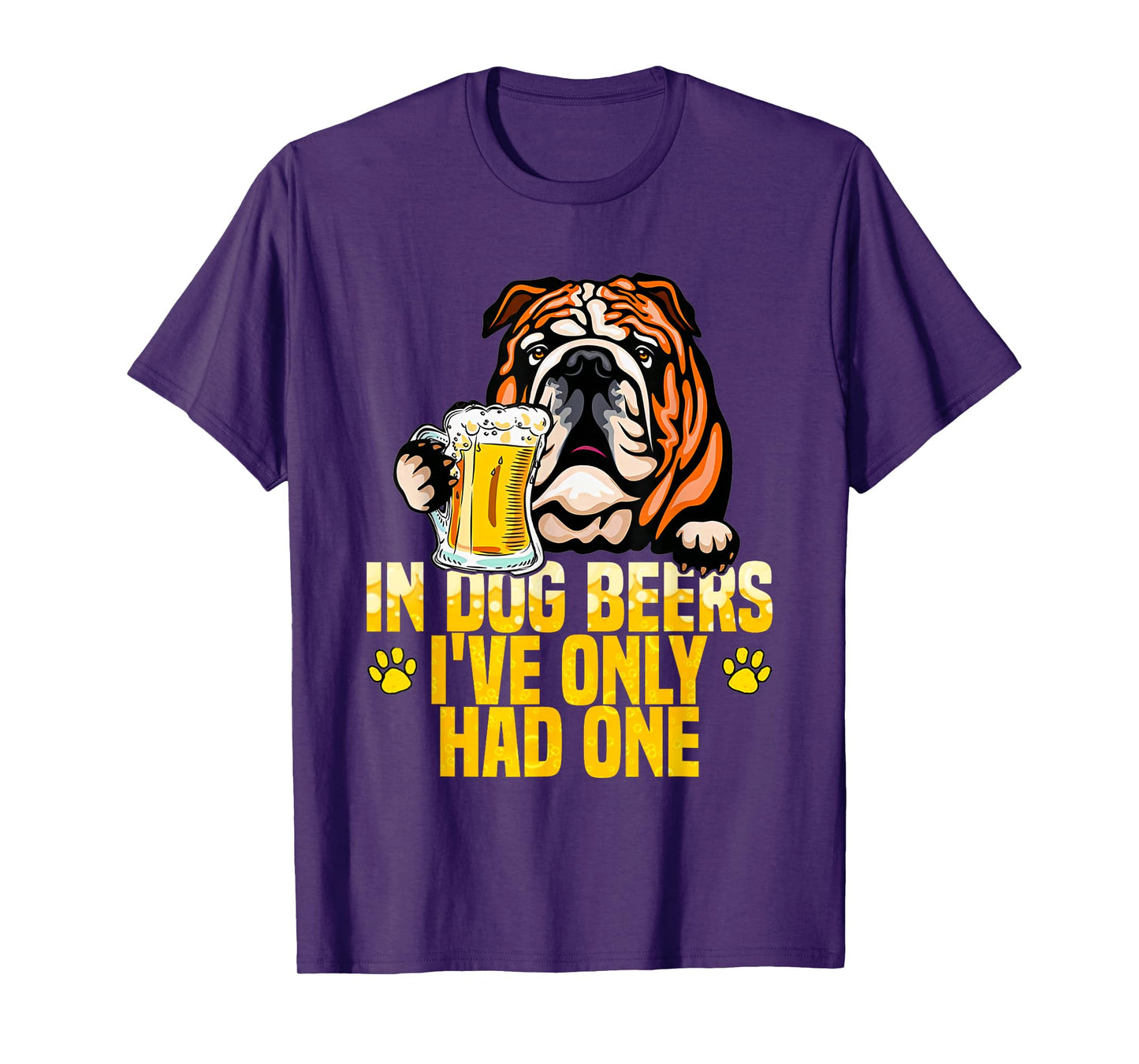 in Dog Beers I've Only Had One Funny English bulldog Tee Men Women T-Shirt