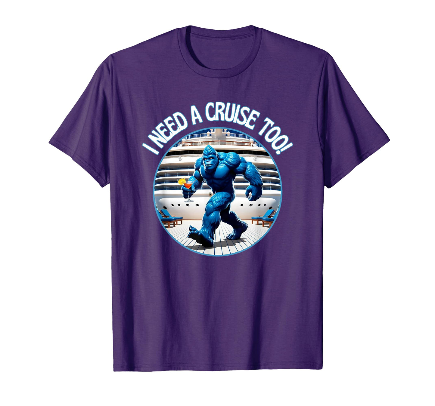 Bigfoot I Need A Cruise Too Not Hiding Now Cocktail Ship Fun T-Shirt